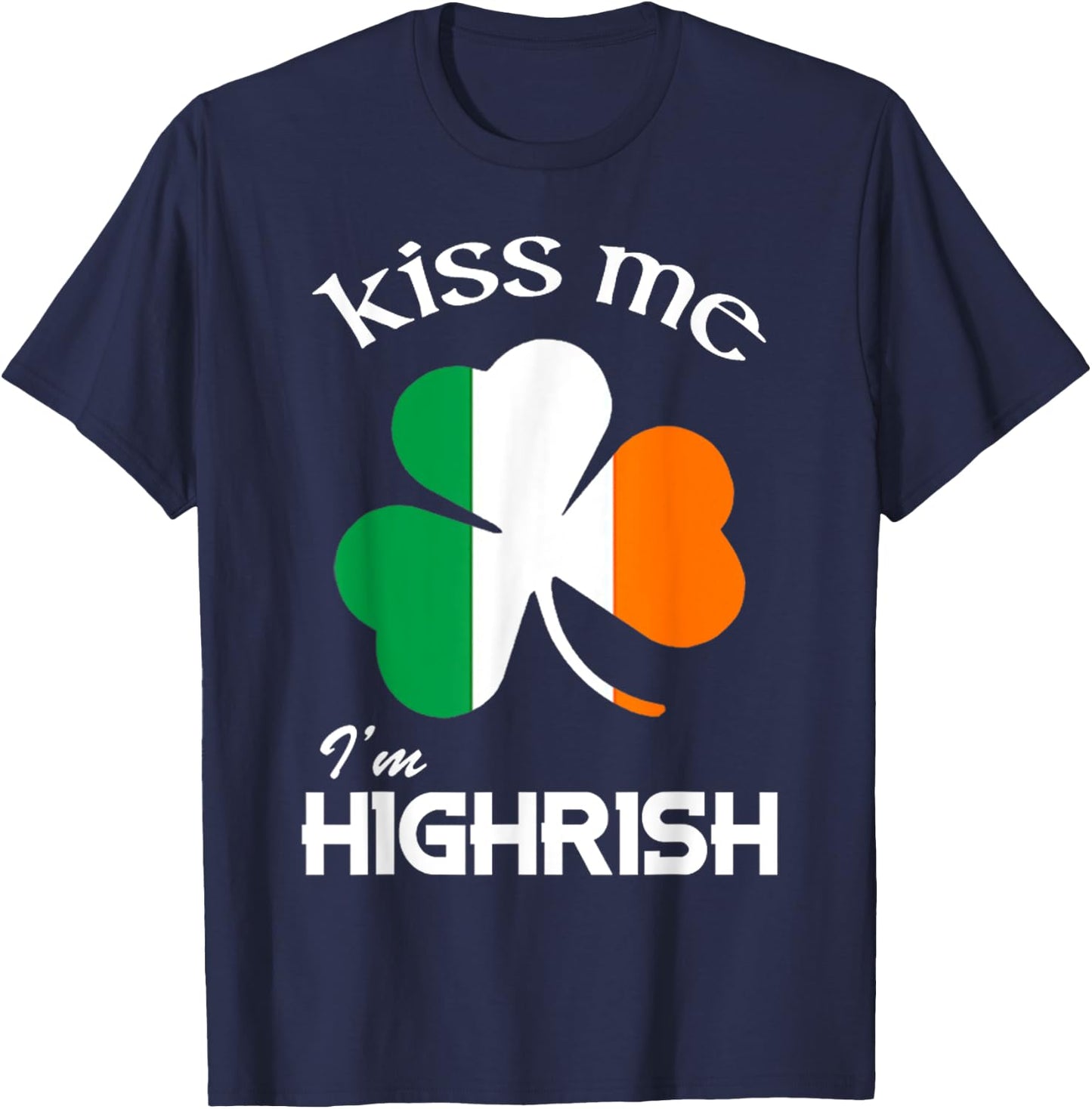 Kiss Me I'm Highrish Shirt T-Shirt - T-Shirt | Navy