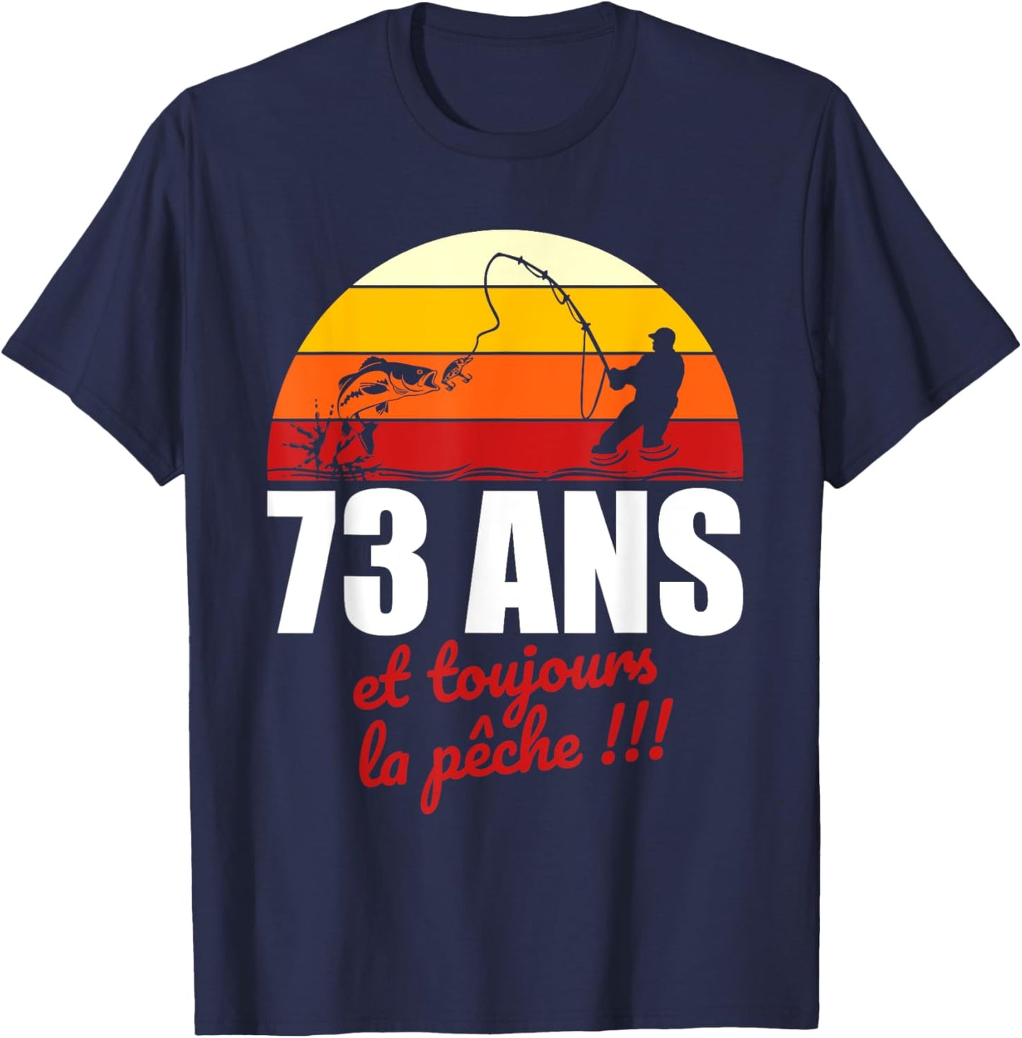 73 ans et toujours la pêche | Cadeau Anniversaire Pêche T-Shirt - T-Shirt | Navy