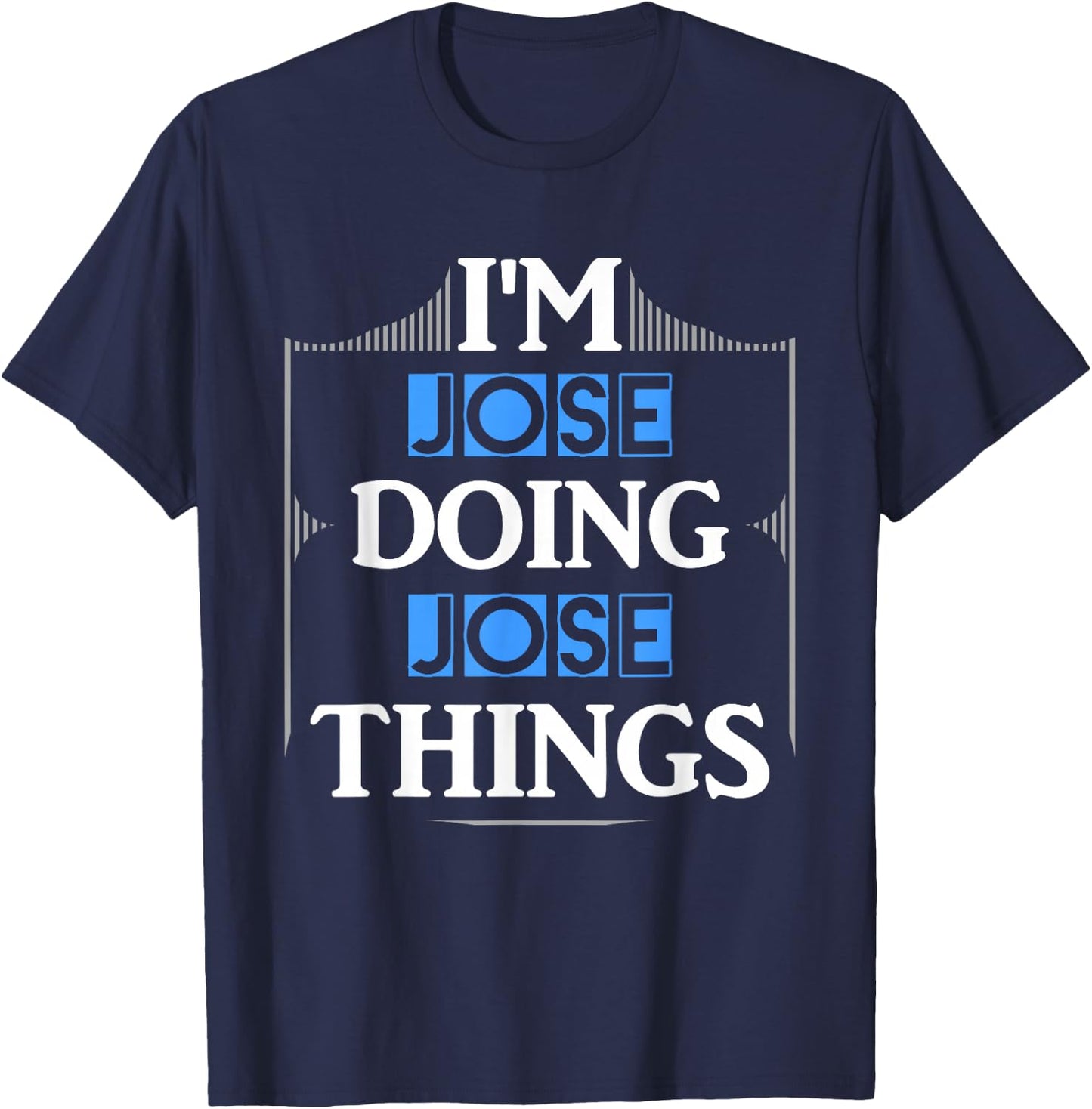 I'm Jose Doing Jose Things Funny First Name Gift T-Shirt - T-Shirt | Navy