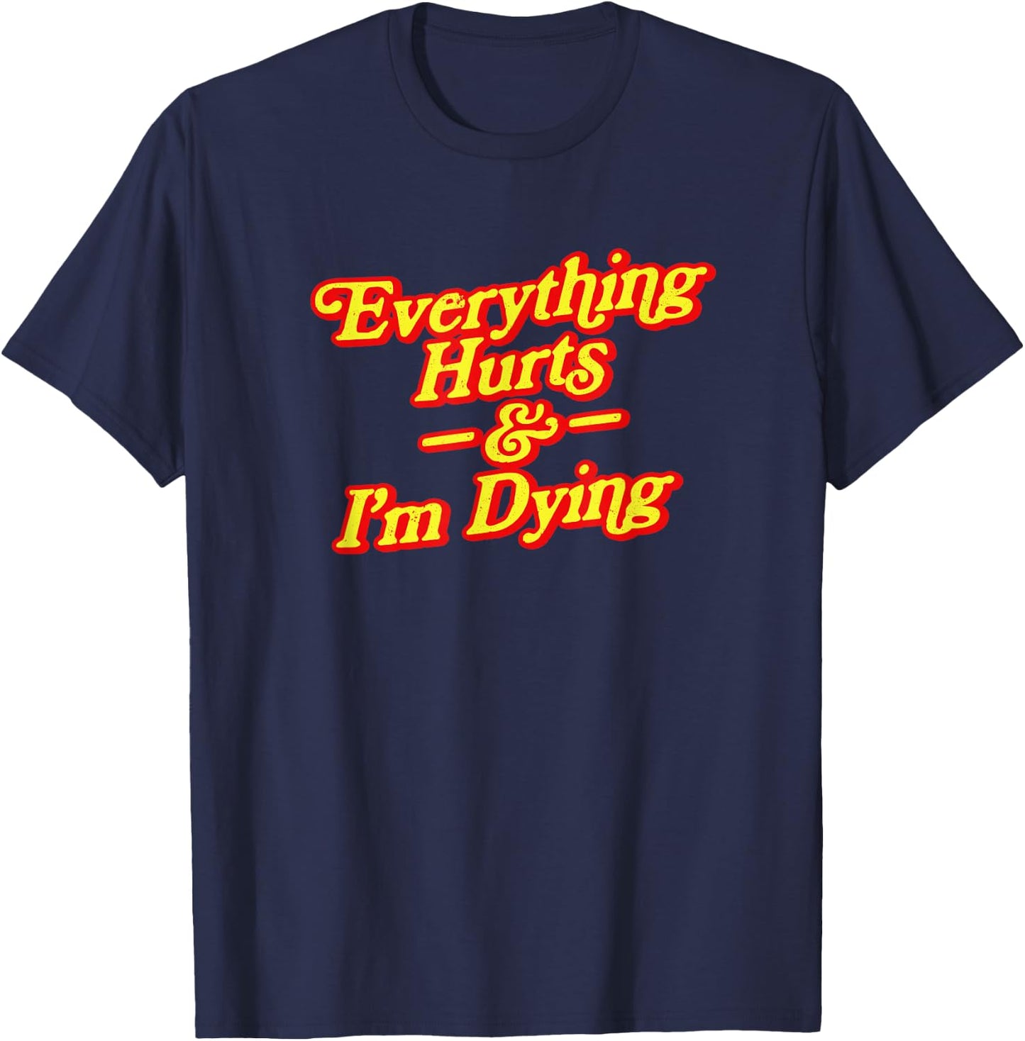 Everything Hurts & I'm Dying Vintage 80s Sarcasm T-Shirt - T-Shirt | Navy