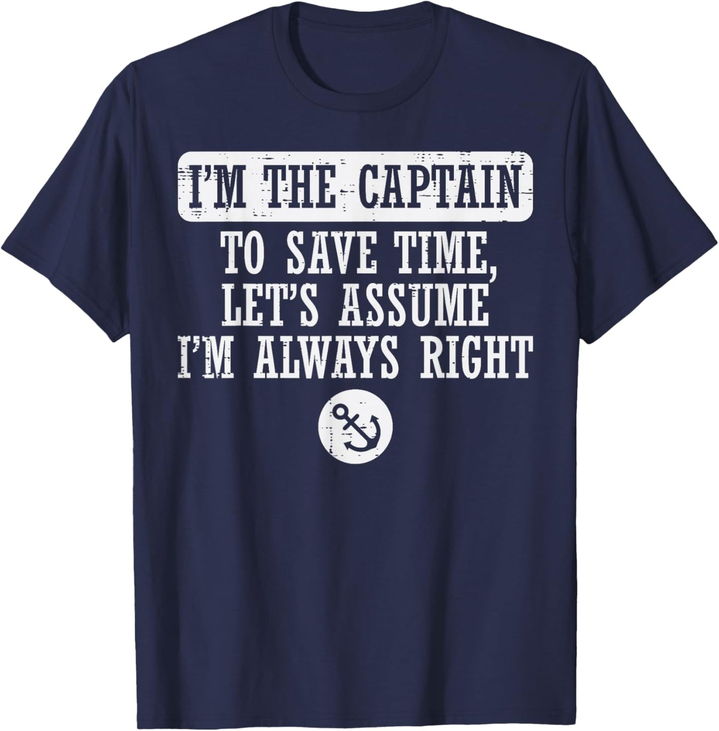 Im The Captain Assume Im Always Right Funny Boat Owner Men T-Shirt - T-Shirt | Navy