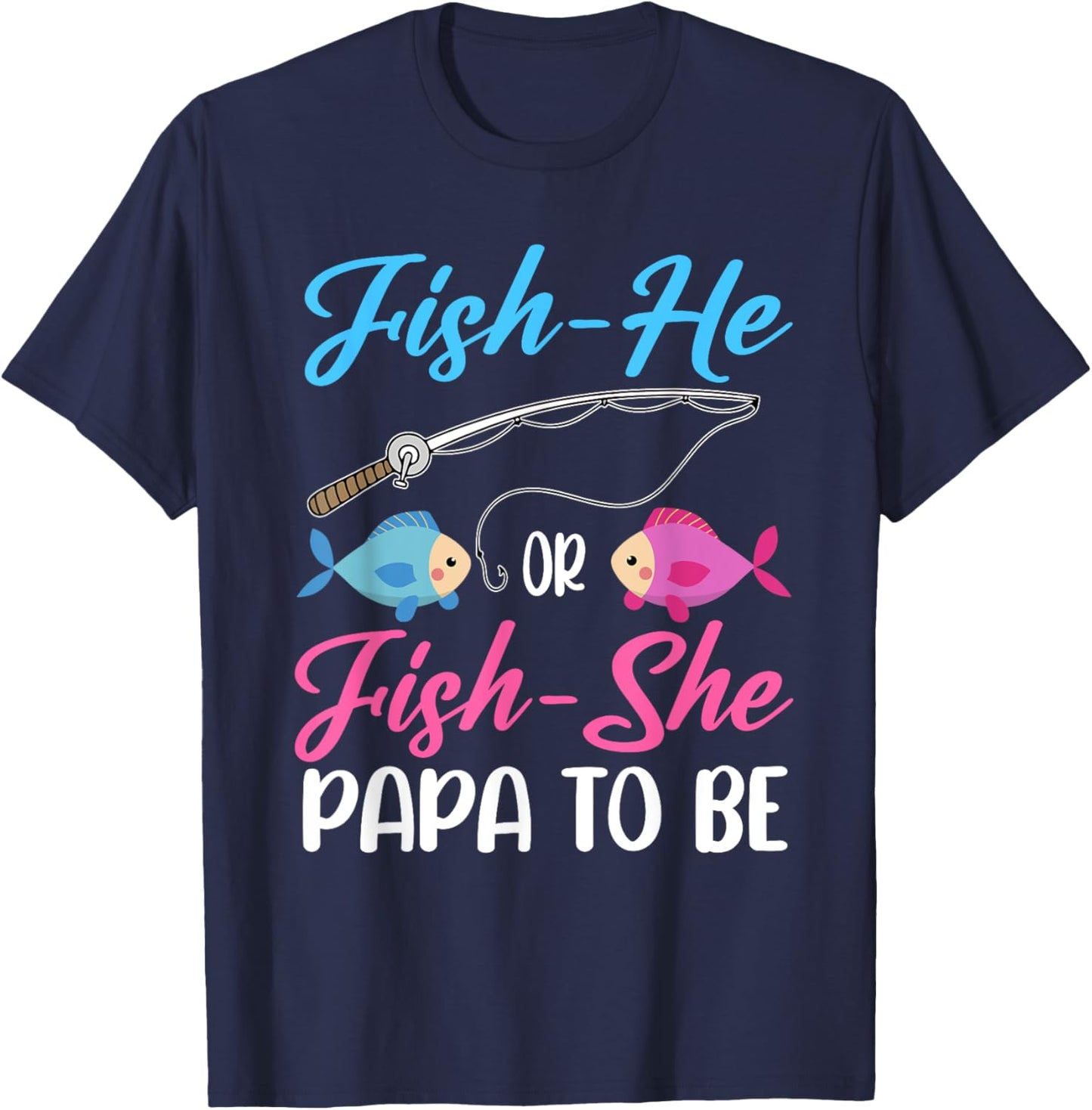 Fish-He Or Fish-She Papa To Be Gender Reveal Baby Shower T-Shirt - T-Shirt | Navy