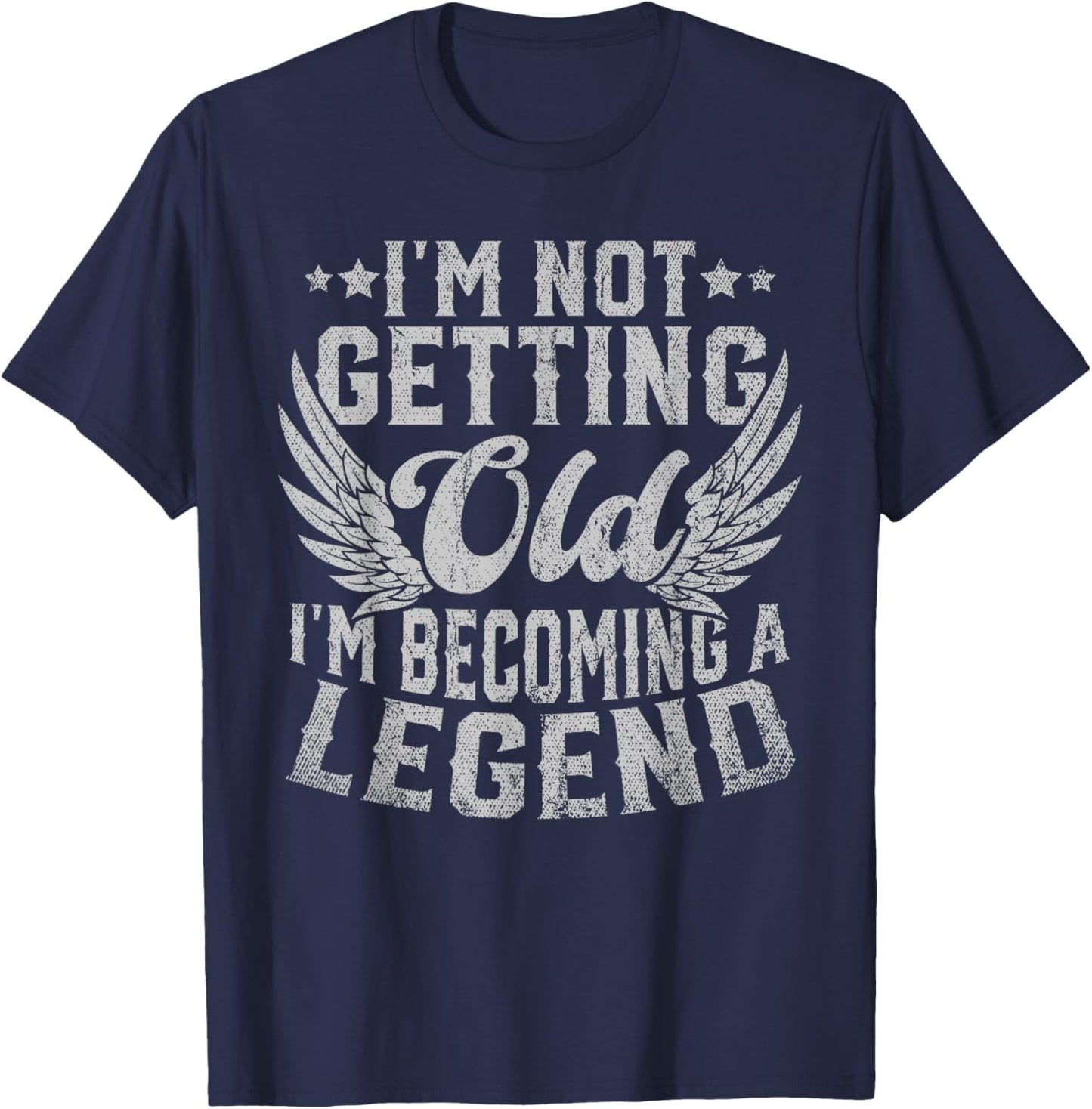 I'm Not Getting Old I'm Becoming A Legend T-Shirt - T-Shirt | Navy