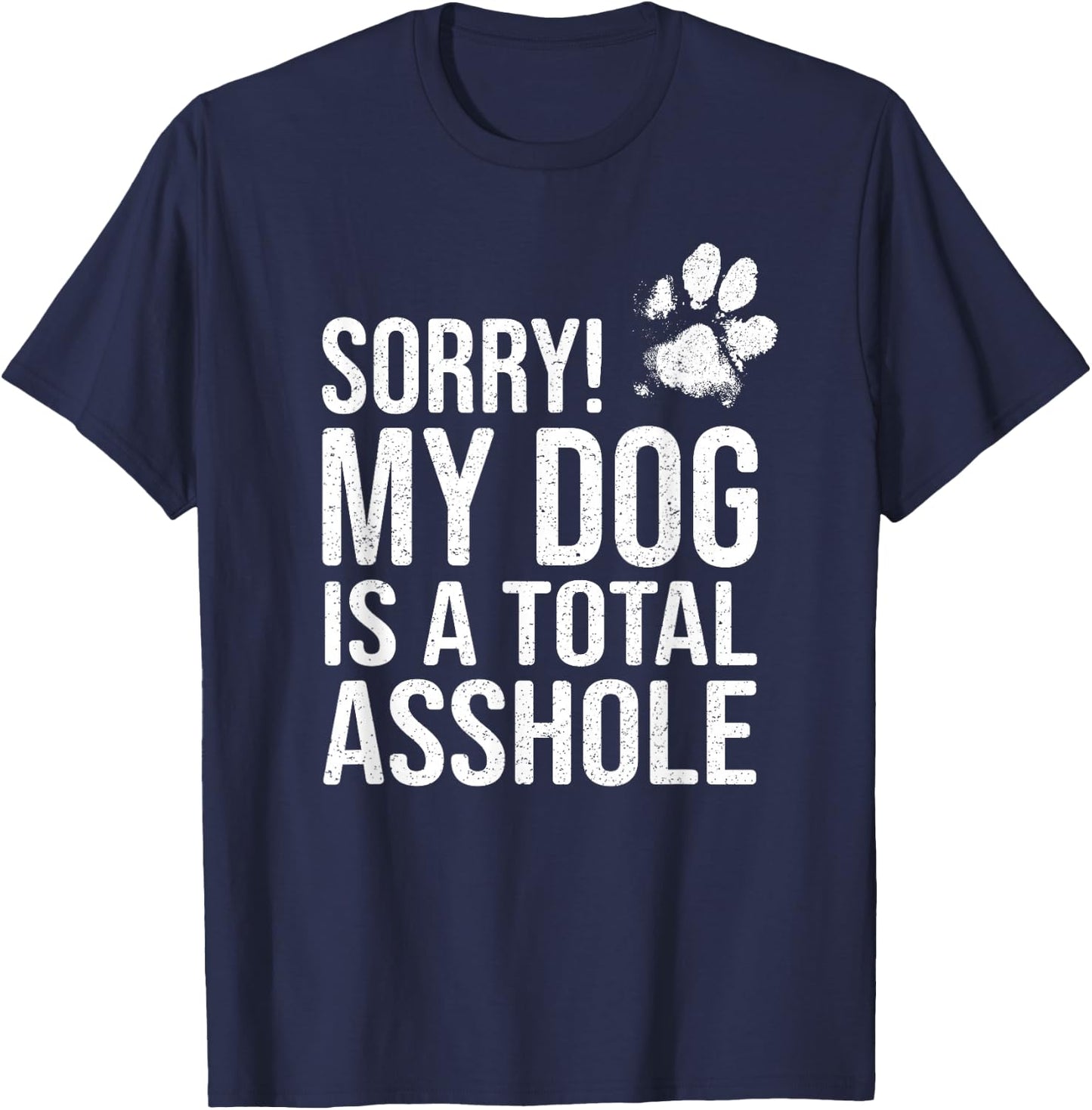 Funny Dog Lover Gift - Sorry! My Dog is a Total Asshole Women T-Shirt - T-Shirt | Navy