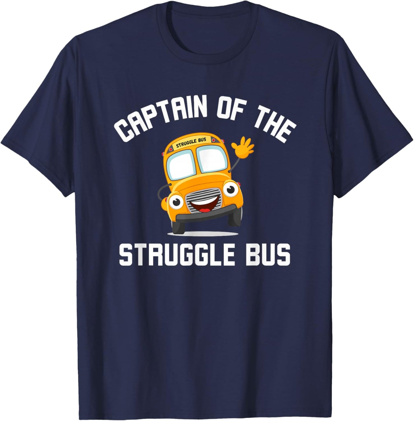 Captain of the Struggle Bus Funny Struggle Bus Joke T-Shirt - T-Shirt | Navy
