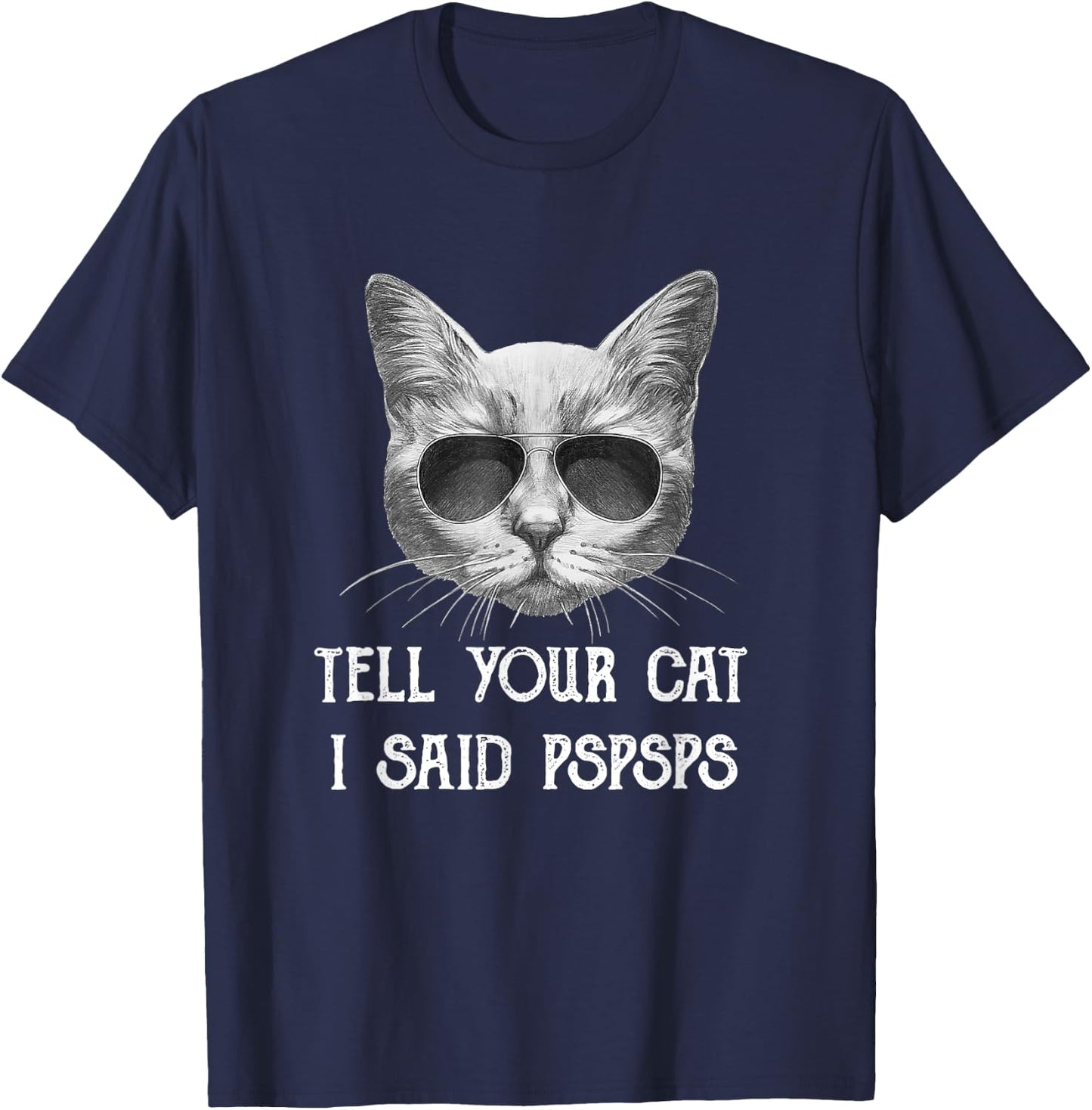 Black Cat Shirt Tell Your Cat I Said pspsps Funny Meow Kitty T-Shirt - T-Shirt | Navy