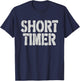 Short Timer - Funny Retiree T-Shirt - T-Shirt | Navy
