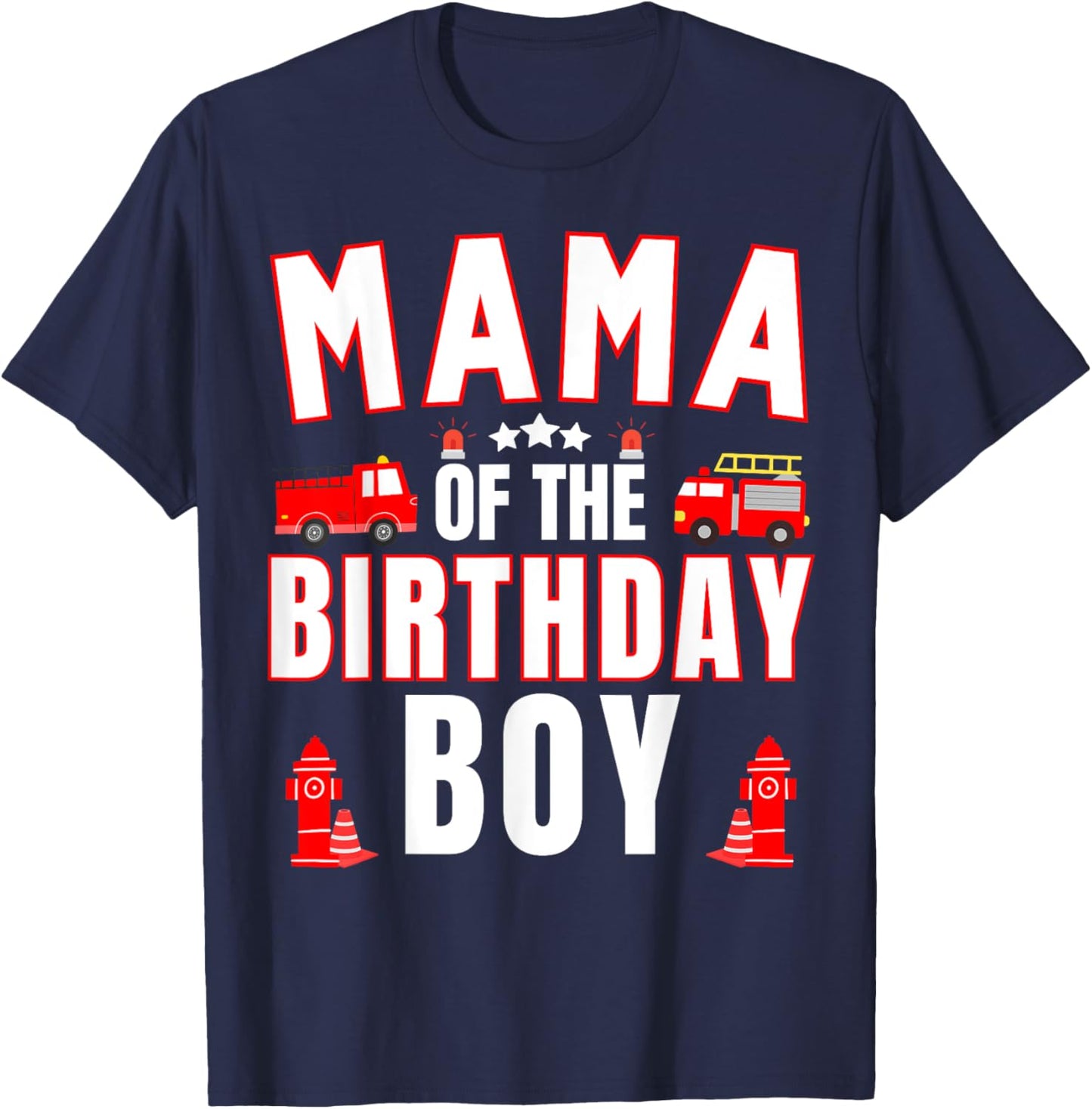Mama of the Birthday Boy Fire Truck Firefighter Bday Party T-Shirt - T-Shirt | Navy