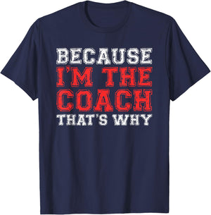 Because I'm The Coach That's Why Shirt Coaching T-Shirt - T-Shirt | Navy
