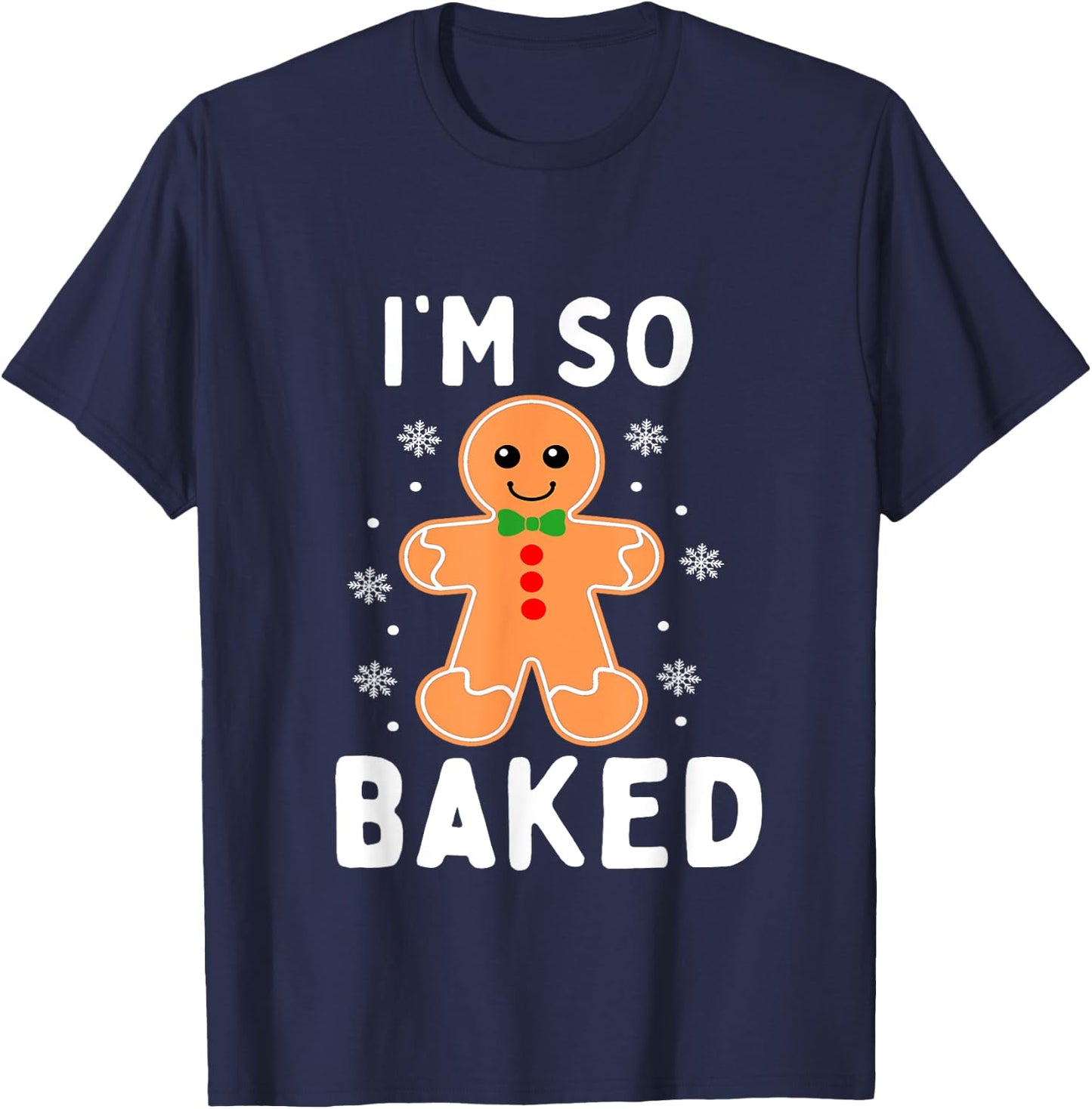 I'm So Baked Funny Gingerbread Christmas Baking T-Shirt - T-Shirt | Navy