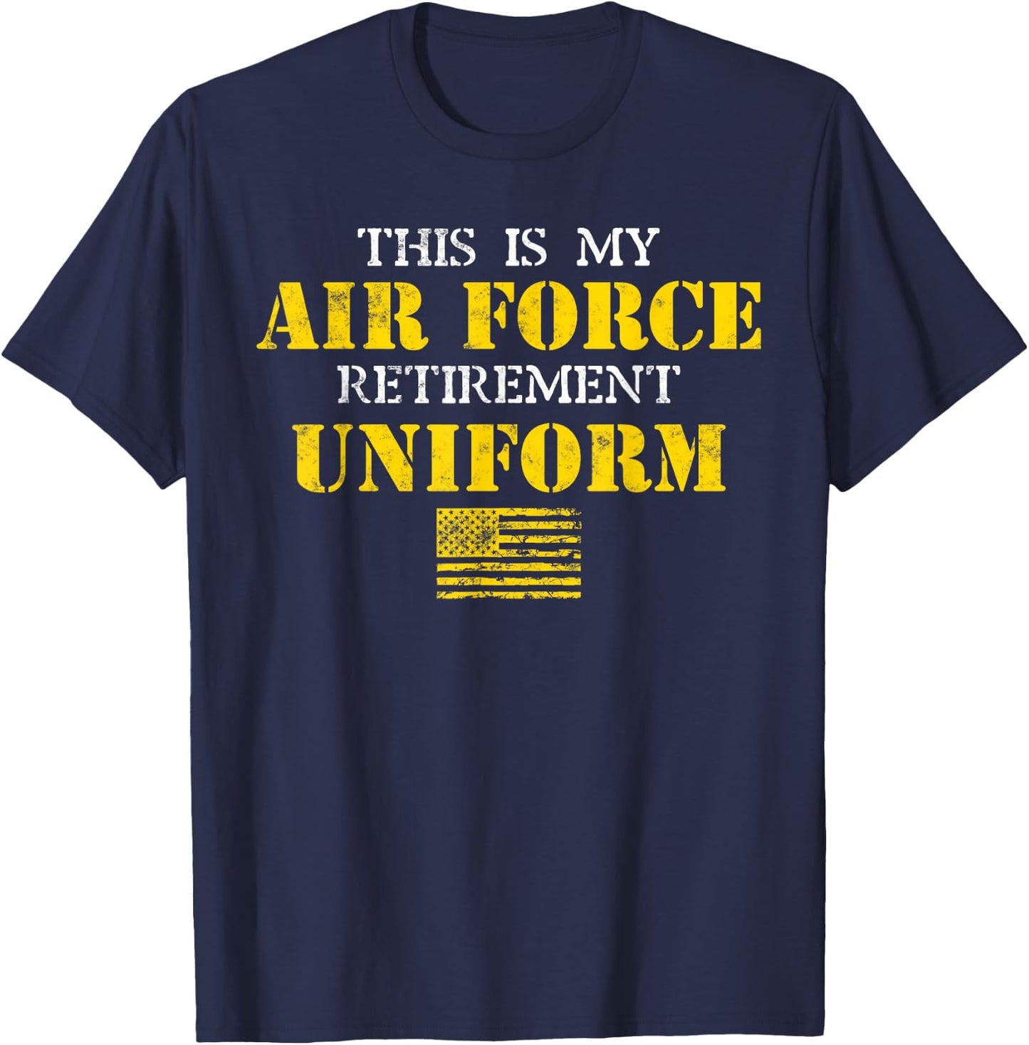 This is My Air Force Retirement Uniform Air Force Retired T-Shirt - T-Shirt | Navy