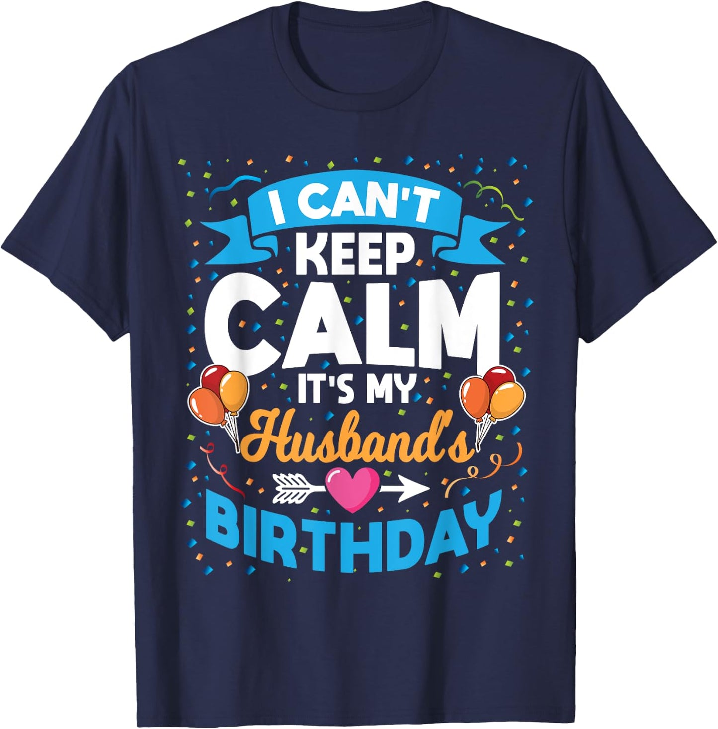 I Can't Keep Calm It's My Husband Birthday T-Shirt - T-Shirt | Navy