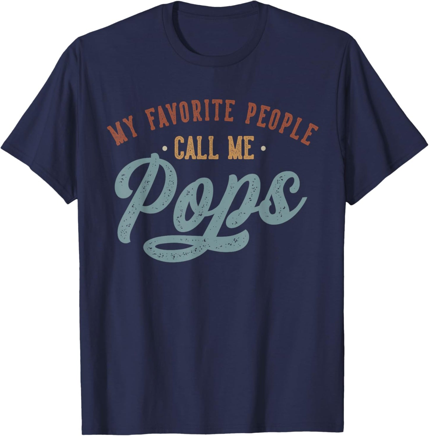 My Favorite People Call Me Pops - Funny Pops Birthday T-Shirt - T-Shirt | Navy