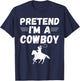 Pretend I'm A Cowboy shirt Funny Lazy Halloween Costume T-Shirt - T-Shirt | Navy
