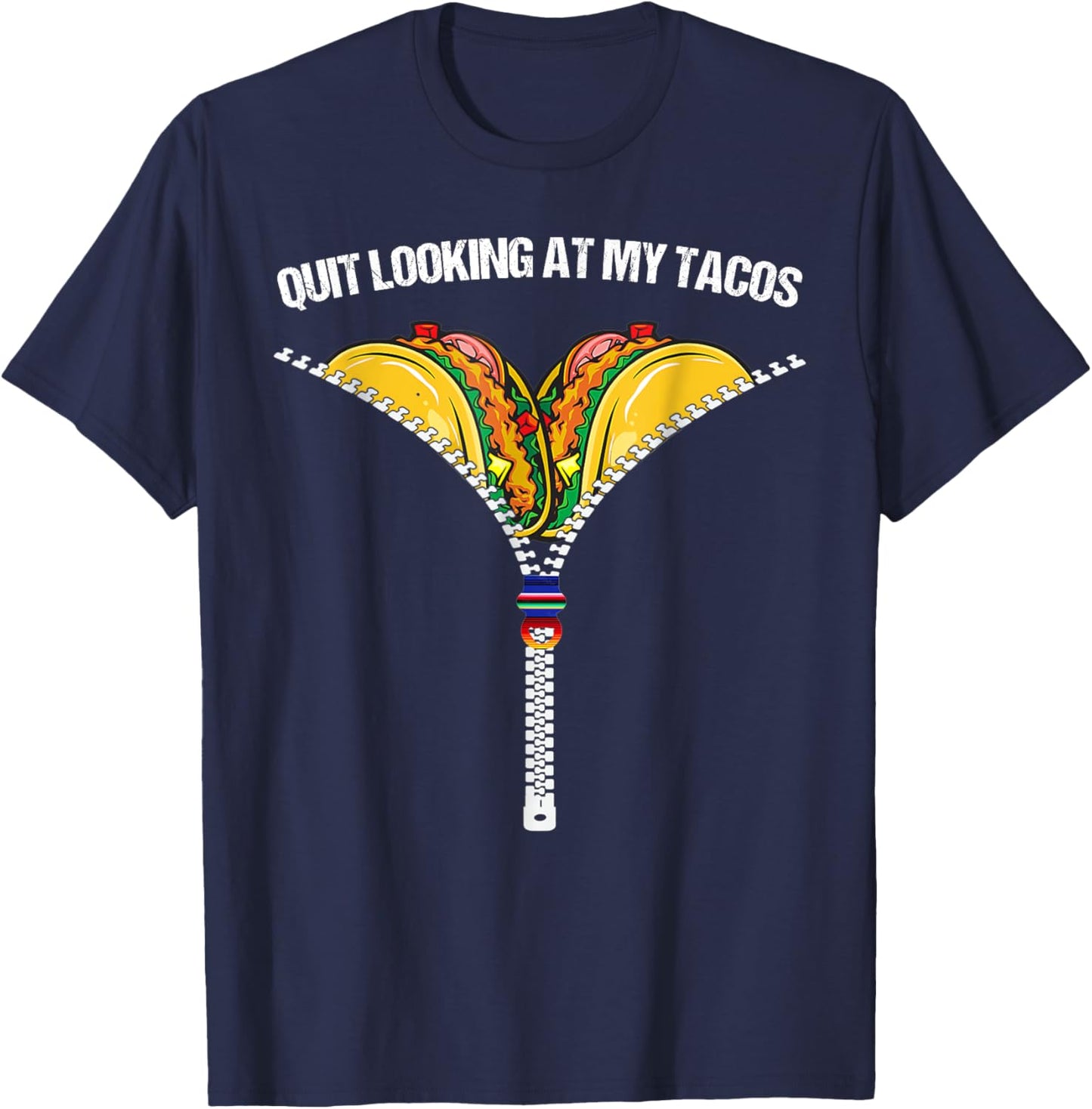 Funny Mexican Quit Looking At My Tacos Fiesta Cinco De Mayo T-Shirt - T-Shirt | Navy