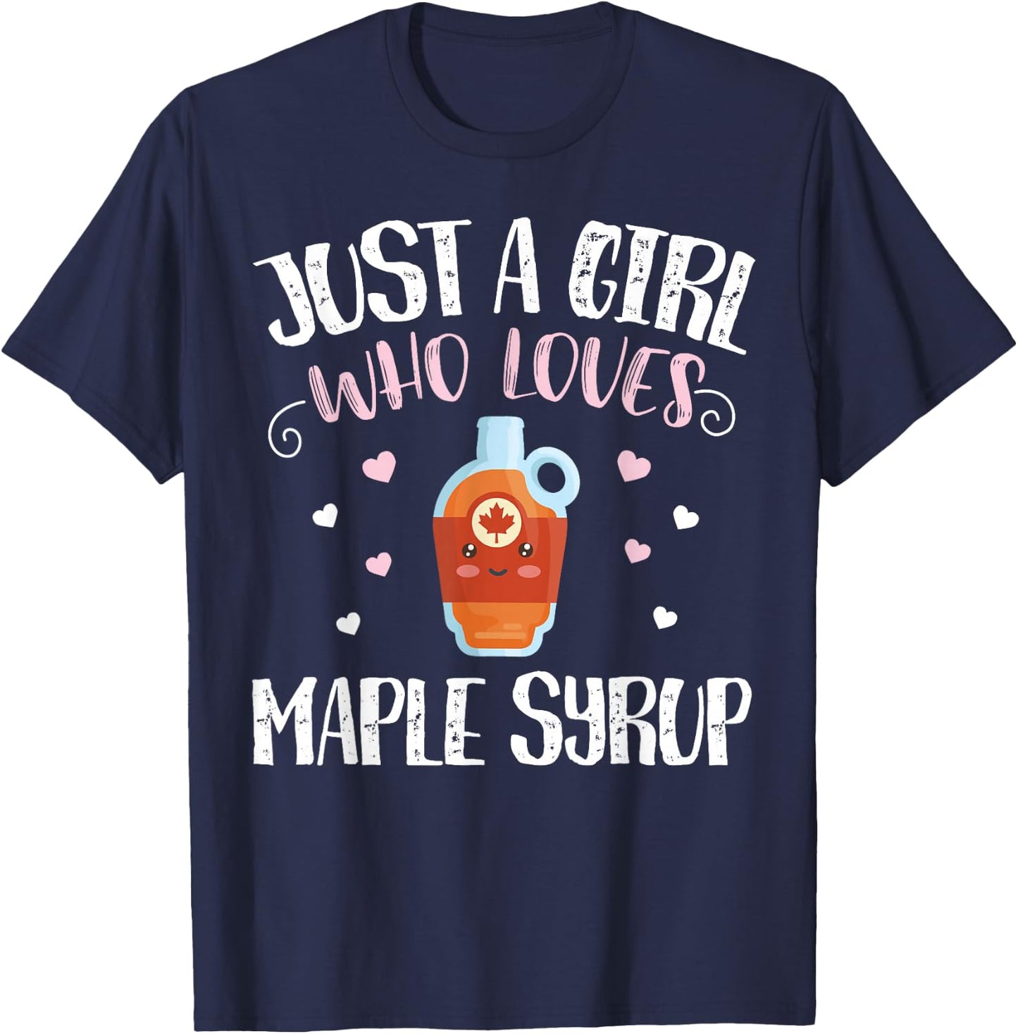 Just A Girl Who Loves Maple Syrup - Funny Maple Syrup T-Shirt - T-Shirt | Navy