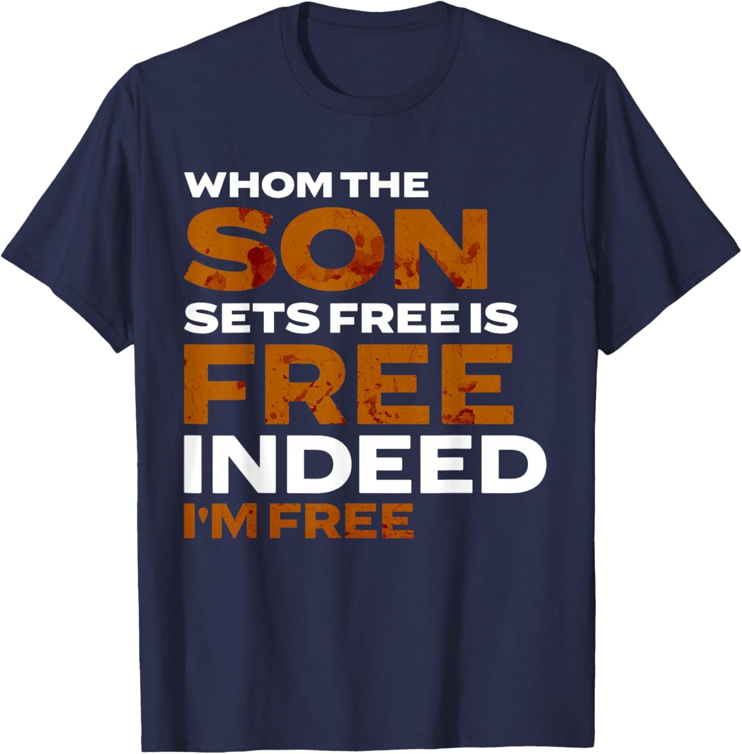 Whom the Son Sets Free is Free Indeed Bold Stained Lettering T-Shirt - T-Shirt | Navy