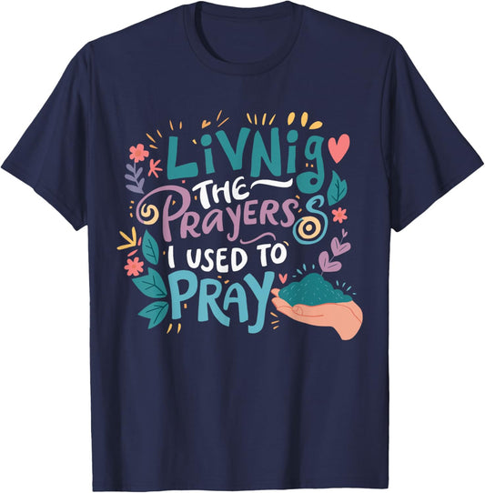 Living The Prayers I Used To Pray T-Shirt - T-Shirt | Navy