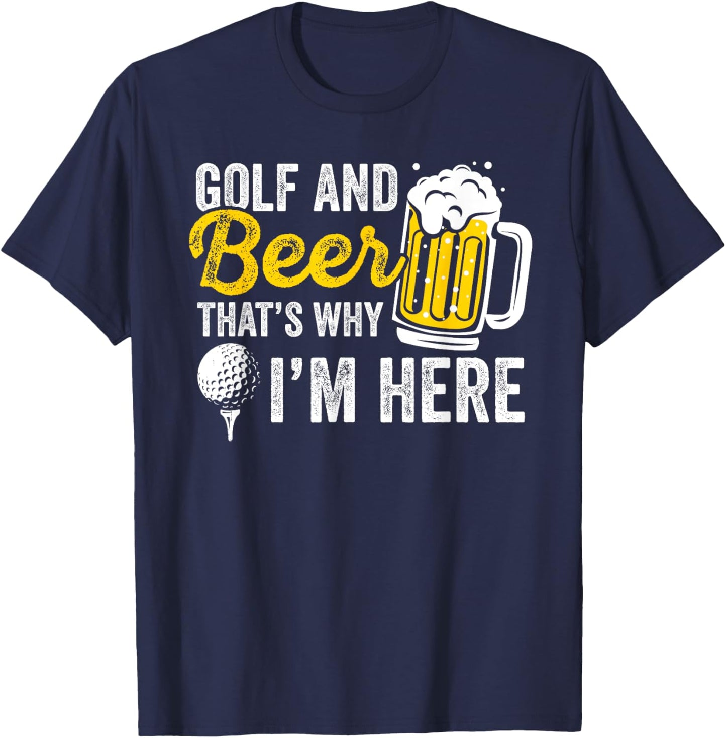 Golf And Beer That's Why I'm Here Golfer Golf Player T-Shirt - T-Shirt | Navy