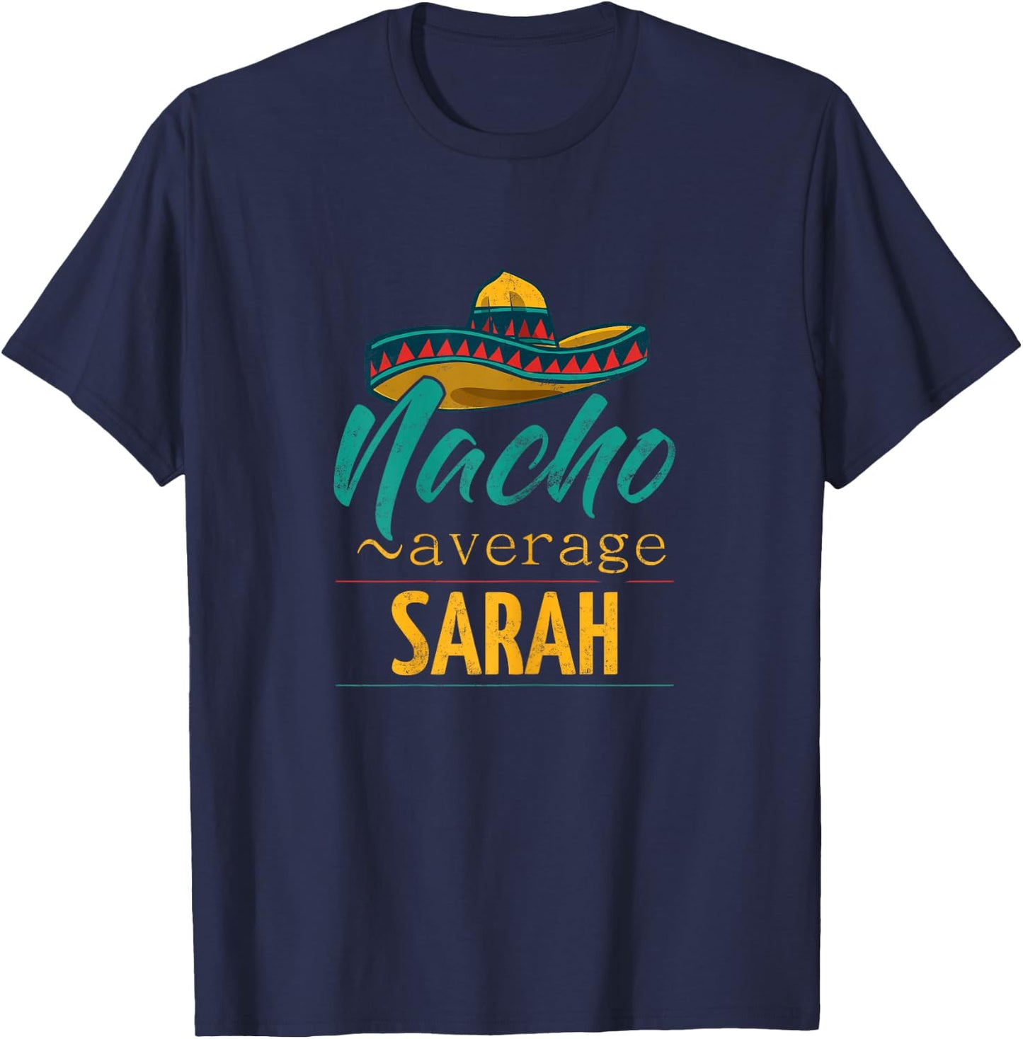 Nacho Average Sarah Gift Funny Cinco De Mayo Sombrero T-Shirt - T-Shirt | Navy