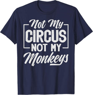 Not My Circus Not My Monkeys - Sarcastic Funny T-Shirt - T-Shirt | Navy
