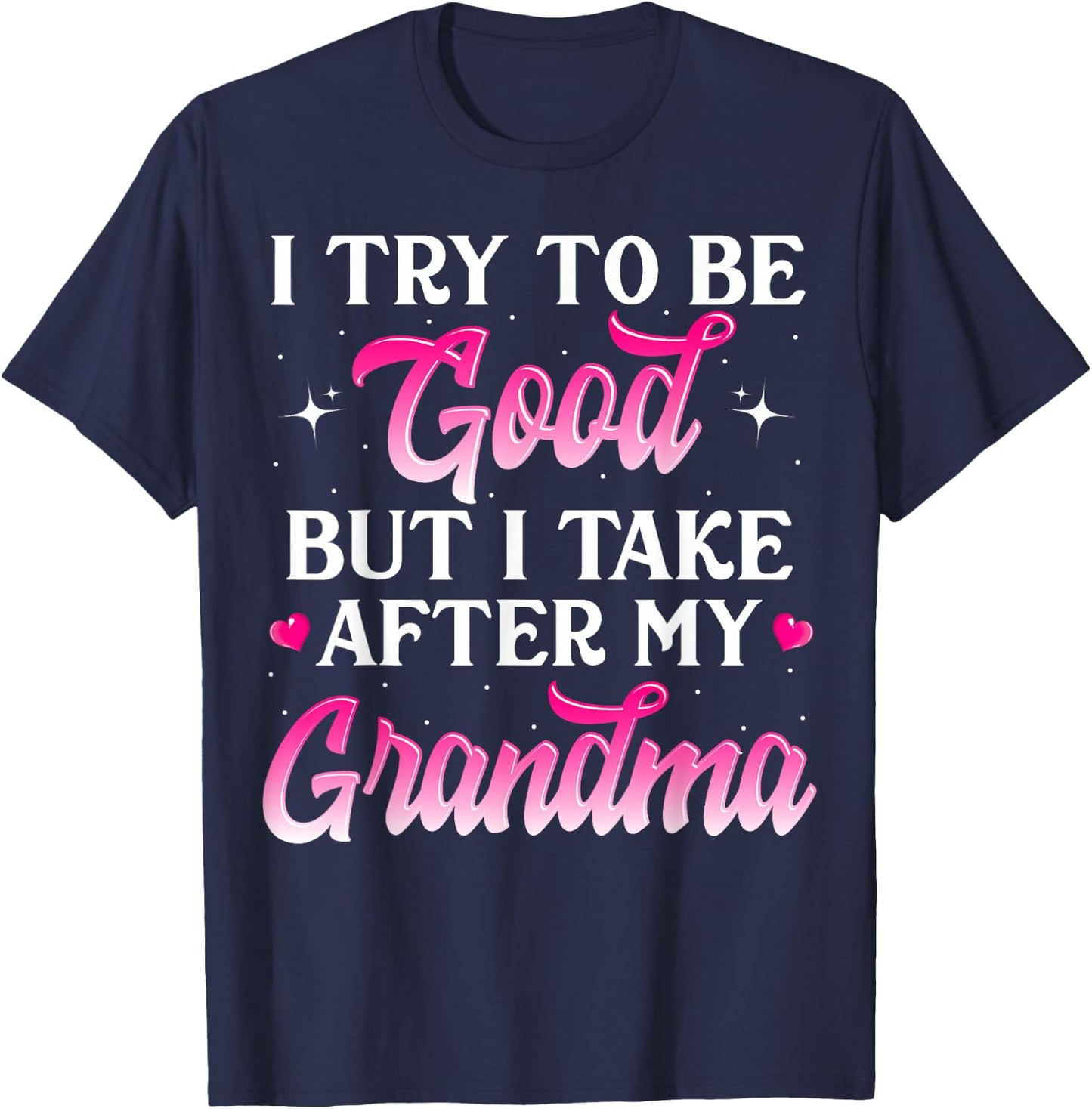 I Try To Be Good But I Take After My Grandma Shirt Kids Gift T-Shirt - T-Shirt | Navy