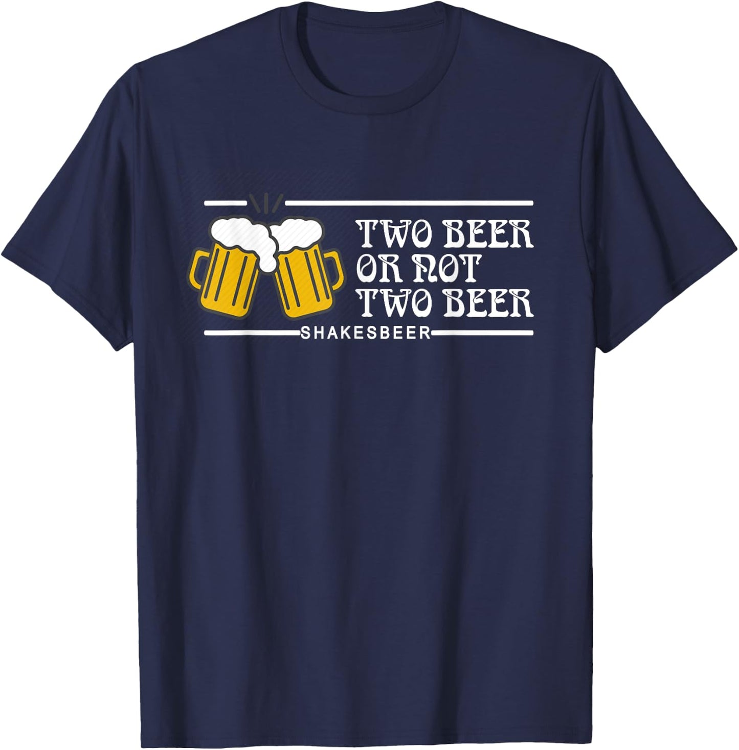 Two beer or not two beer, ShakesBEER funny beer lovers gift T-Shirt - T-Shirt | Navy