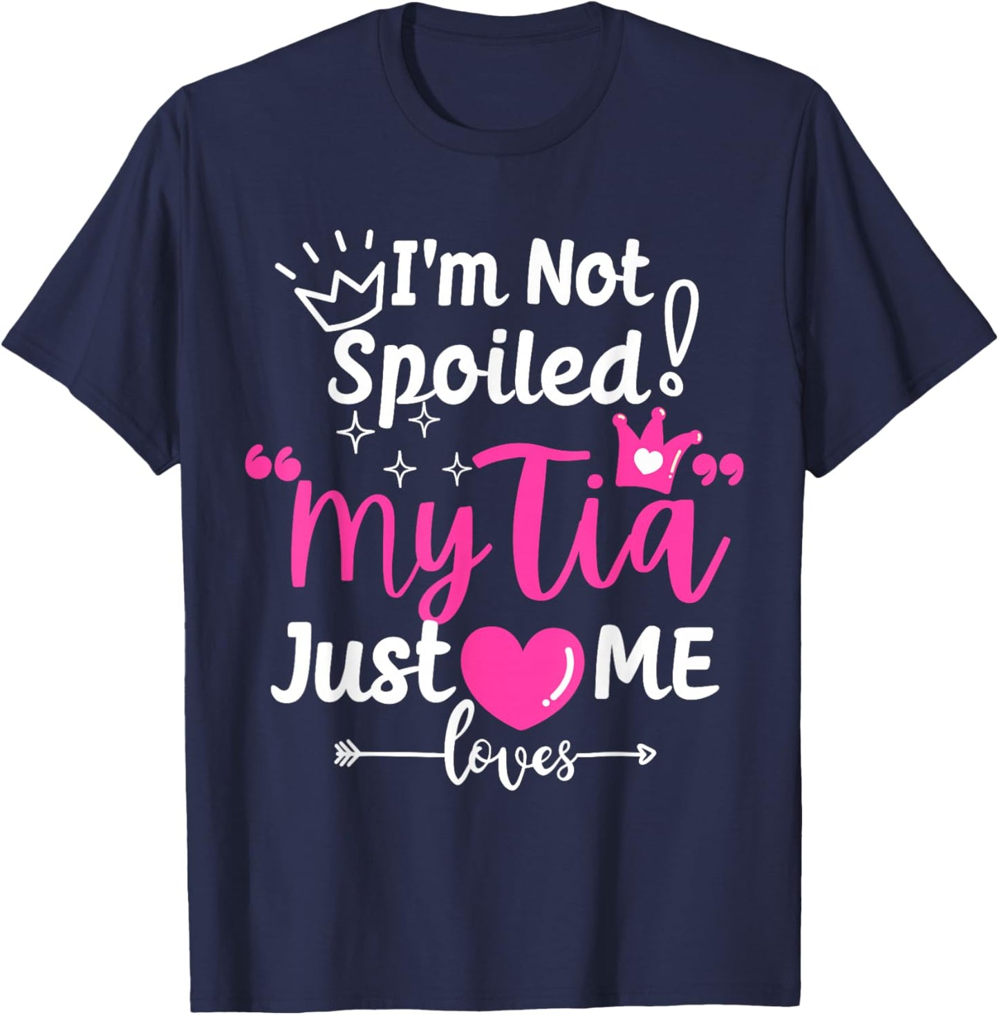 I'm Not Spoiled My Tia Just Loves Me Aunt Team Kids Matching T-Shirt - T-Shirt | Navy