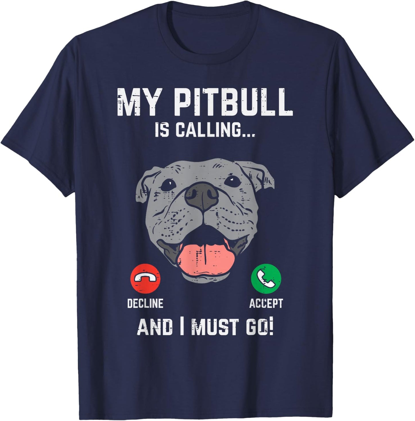 Pitbull Calling I Must Go Funny Pitties Dog Lover Owner Gift T-Shirt - T-Shirt | Navy