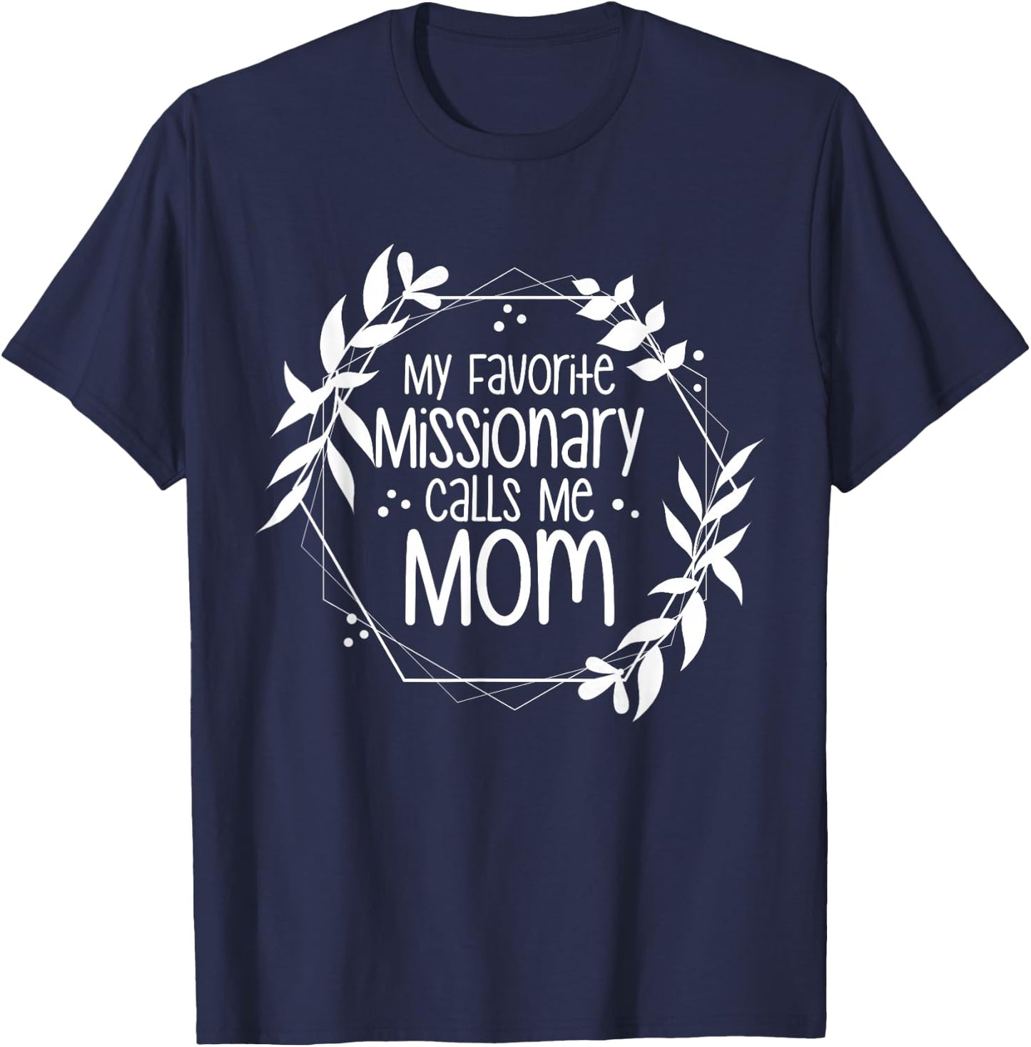My Favorite Missionary Calls Me Mom T-Shirt - T-Shirt | Navy
