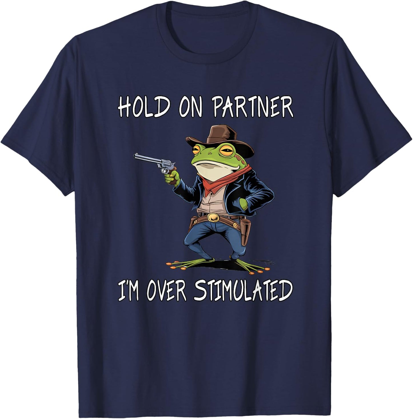 Hold On Partner I'm Over Stimulated Funny Frog T-Shirt - T-Shirt | Navy