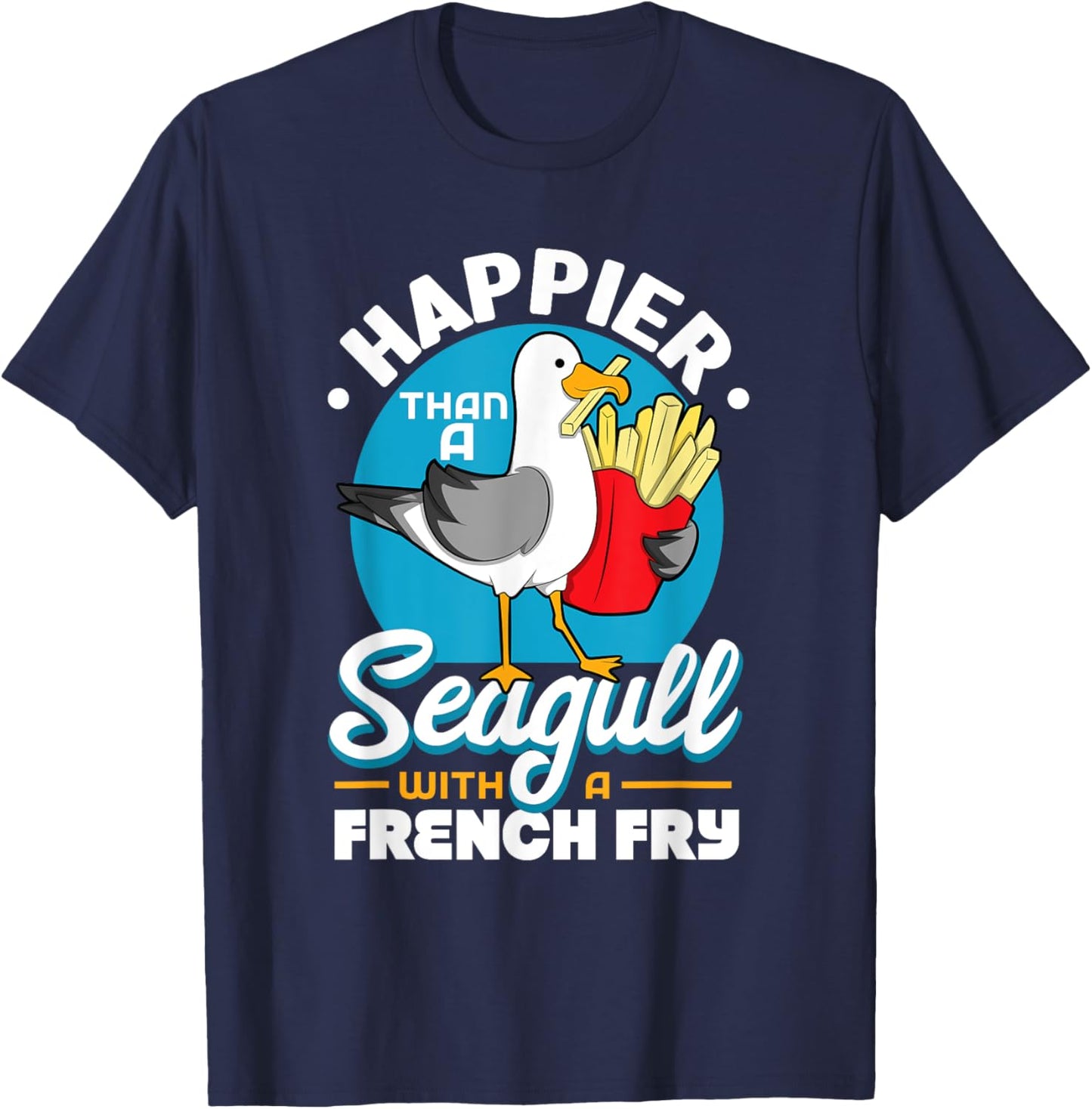 Happier Than A Seagull With A French Fry T-Shirt - T-Shirt | Navy