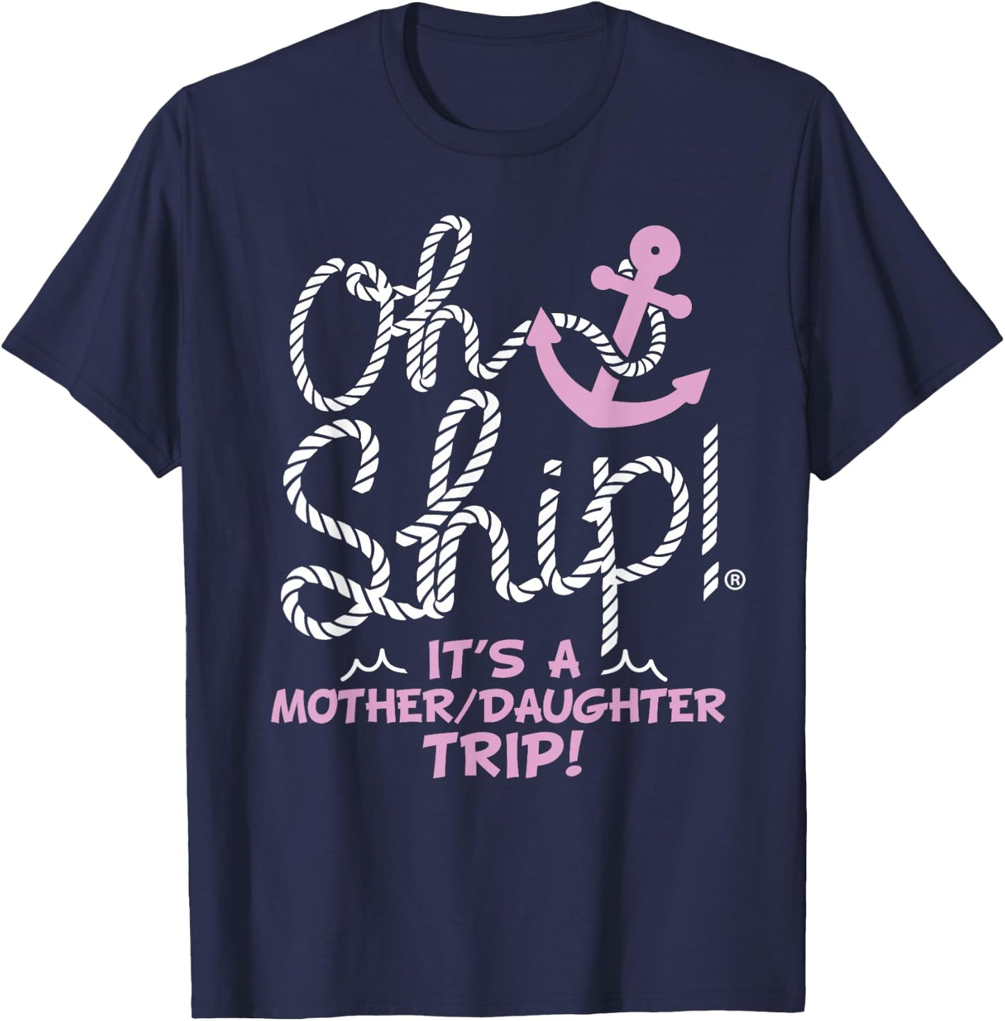 Oh Ship It's a Mother Daughter Trip - Mother Daughter Cruise T-Shirt - T-Shirt | Navy