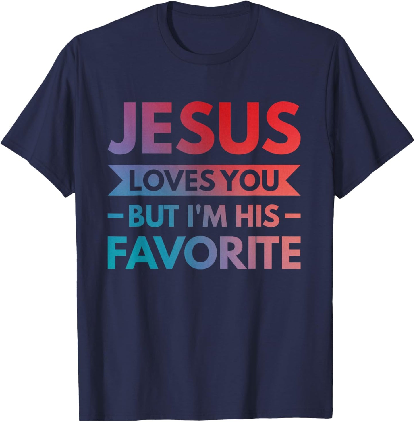 Jesus Loves You But I'm His Favorite T-Shirt - T-Shirt | Navy