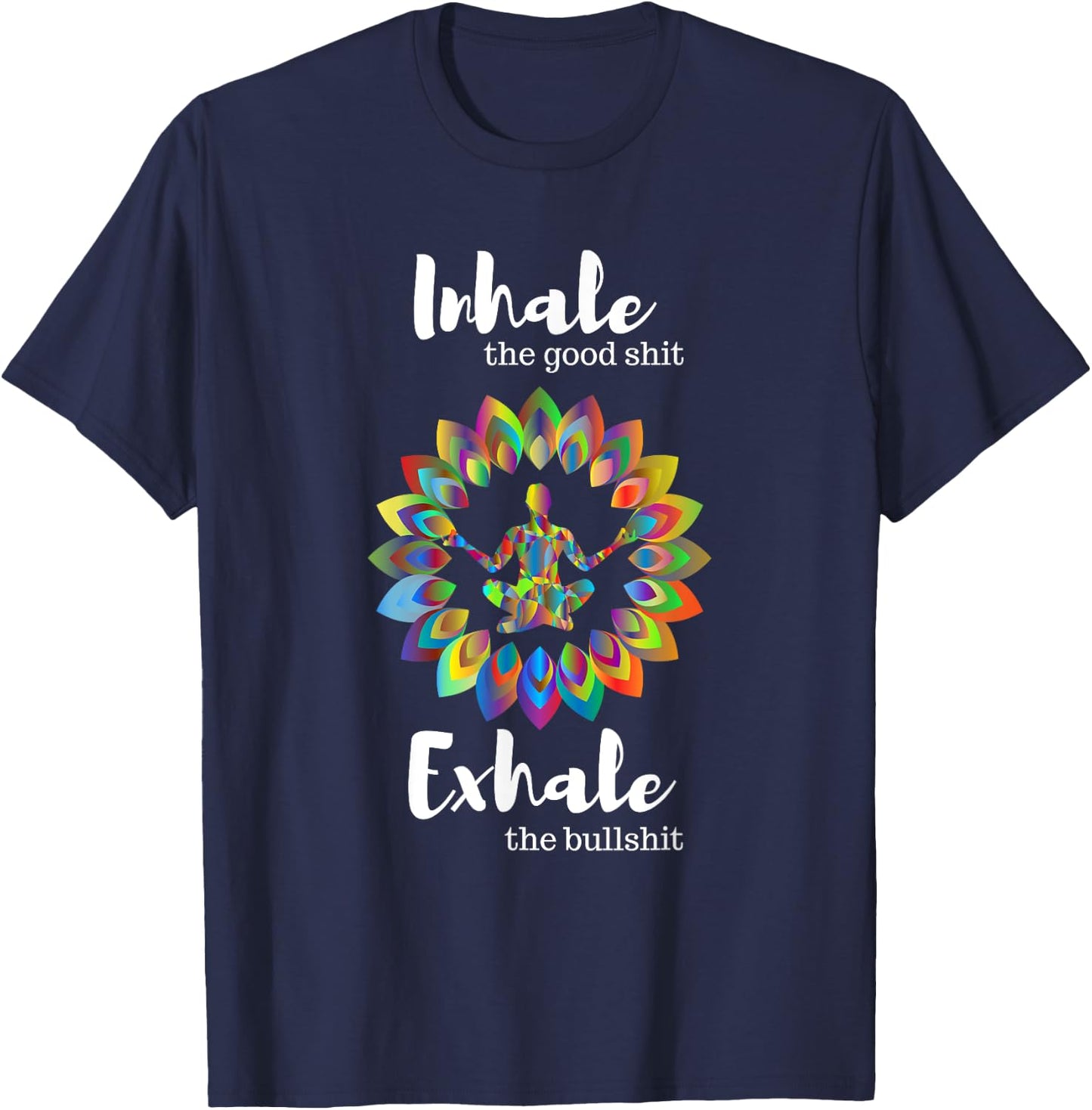 Buddha Yoga Inhale the Good Shit Exhale the Bad Shit T-Shirt - T-Shirt | Navy