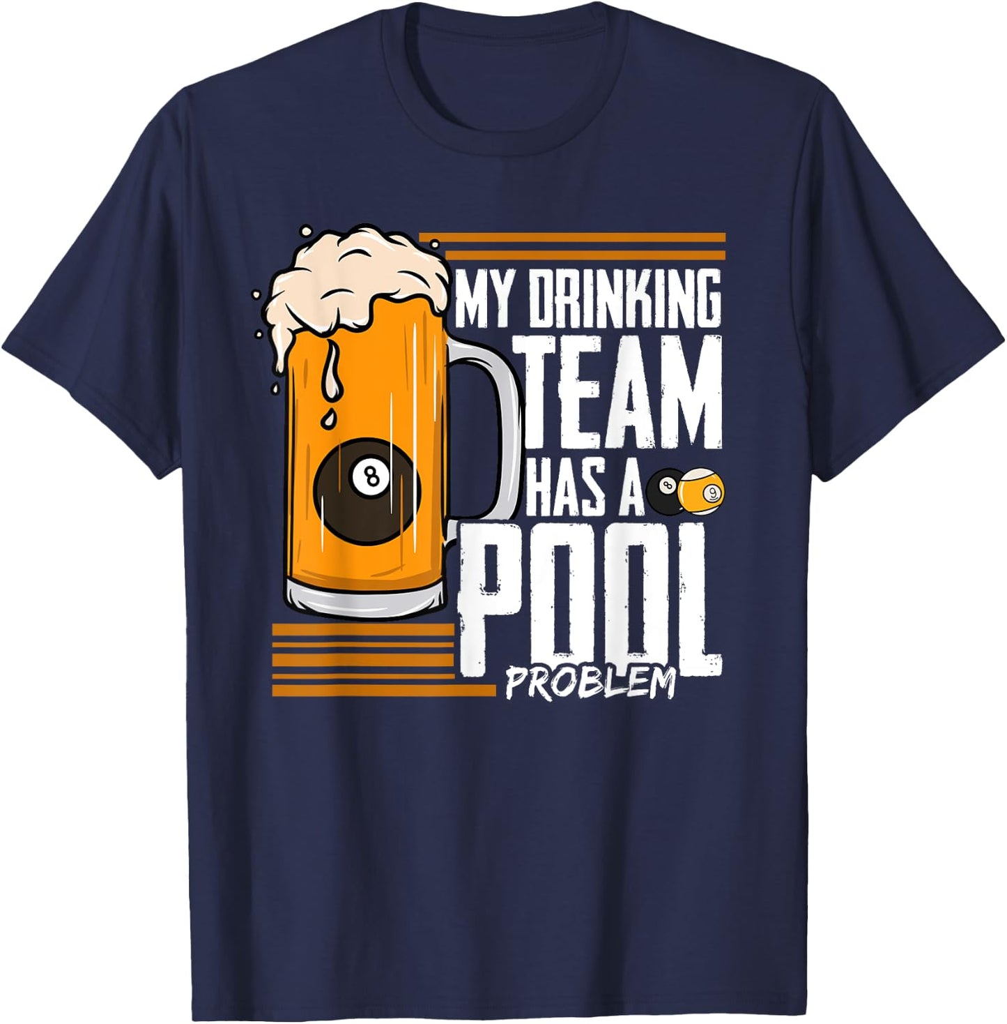 My Drinking Team Has A Pool Problem Billiard T-Shirt - T-Shirt | Navy