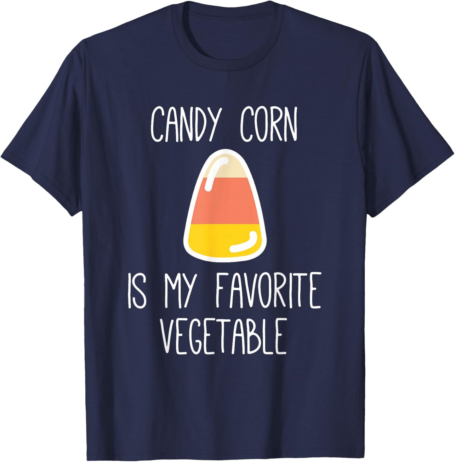 Candy Corn Is My Favorite Vegetable , Sarcastic Halloween T-Shirt - T-Shirt | Navy