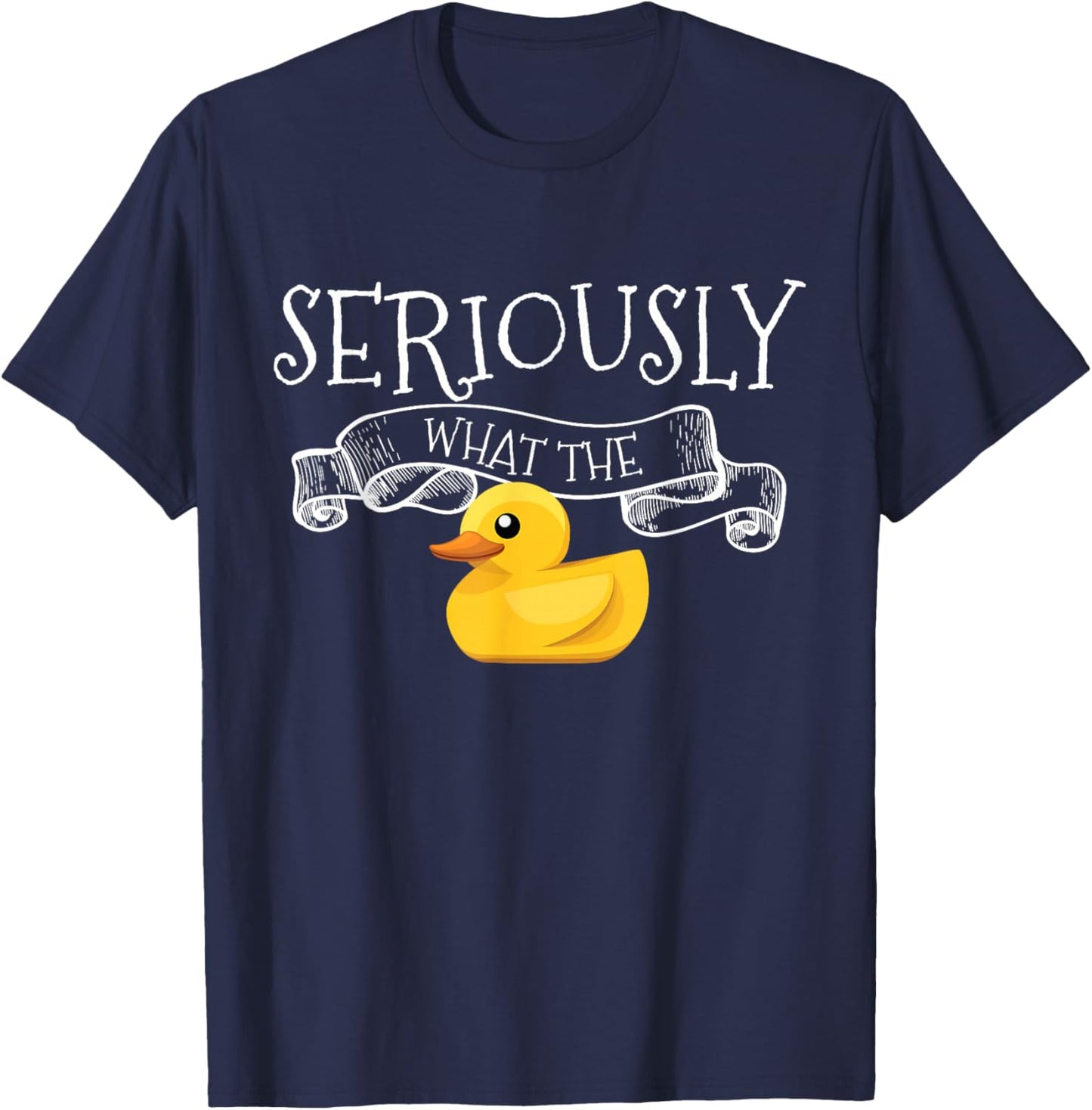 Seriously What The Duck Pun Ducks Lover Gift Adorable Duck T-Shirt - T-Shirt | Navy