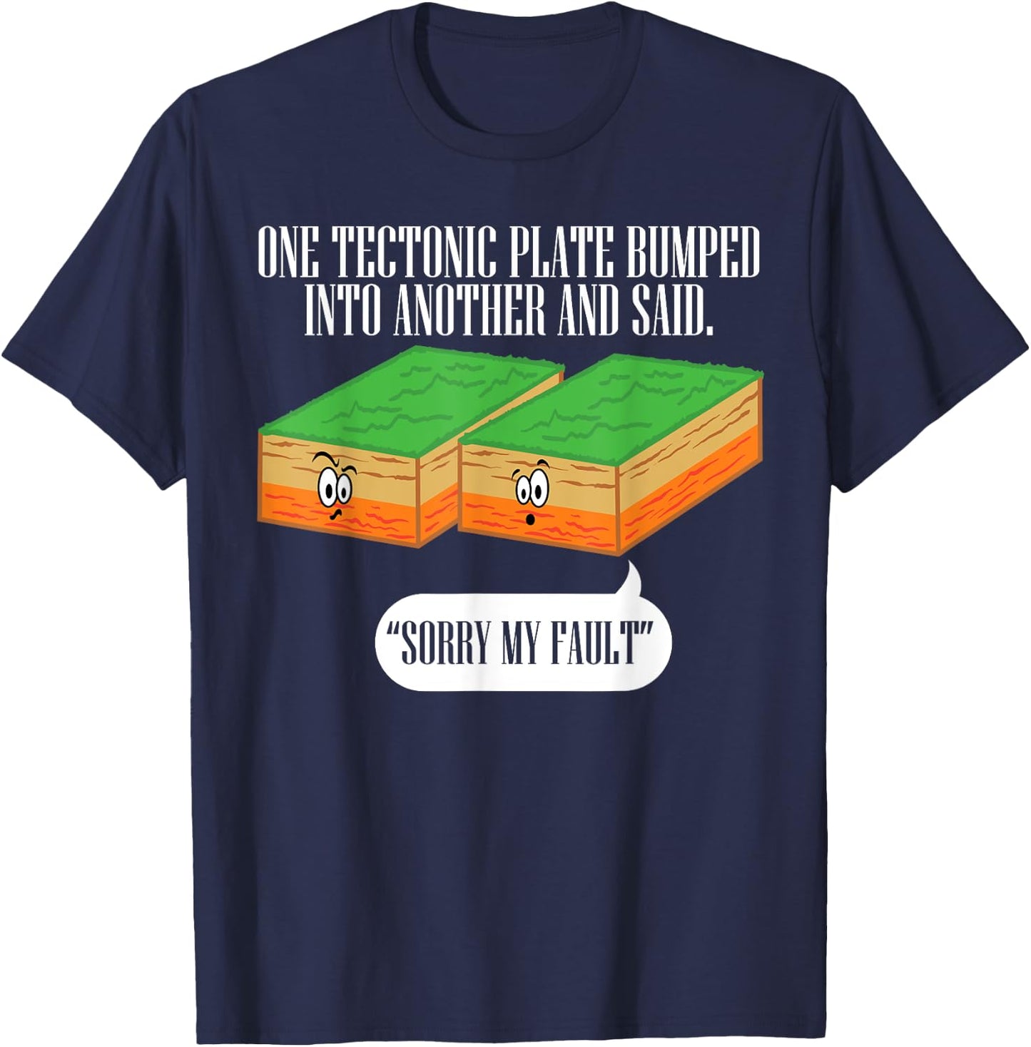 Tectonic Plate Funny Earthquake Sorry My Fault T Shirt T-Shirt - T-Shirt | Navy
