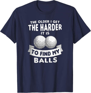 The Older I Get the Harder It Is to Find My Balls Funny Golf T-Shirt - T-Shirt | Navy