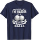 The Older I Get the Harder It Is to Find My Balls Funny Golf T-Shirt - T-Shirt | Navy