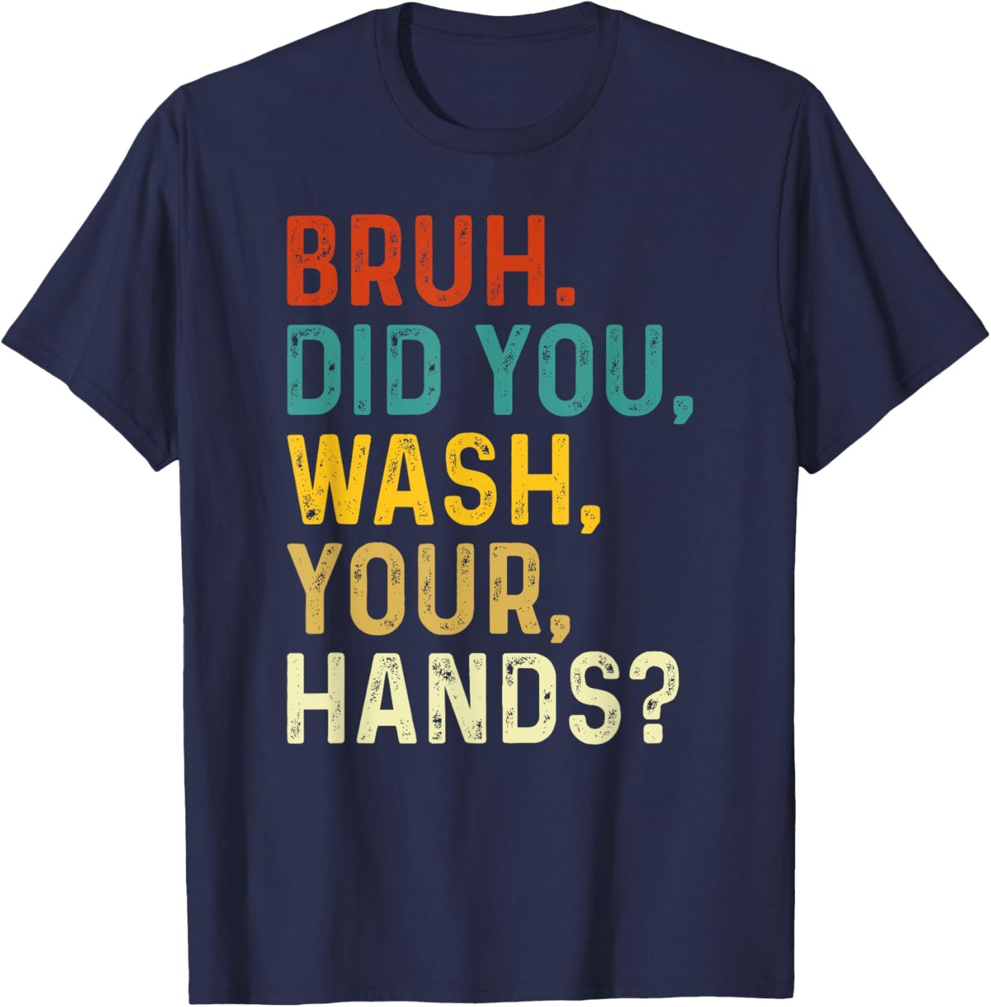 Bruh Did You Wash Your Hands, Hand Washing Hygiene Day 2024 T-Shirt - T-Shirt | Navy