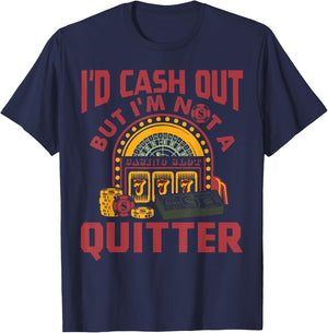 I'd Cash Out But I'm Not A Quitter Funny Gambling Gift T-Shirt - T-Shirt | Navy