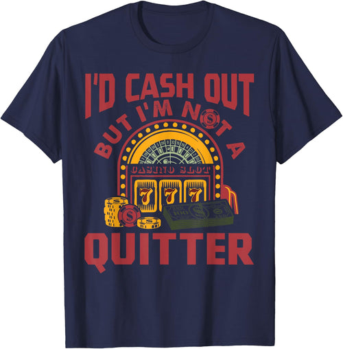 I'd Cash Out But I'm Not A Quitter Funny Gambling Gift
