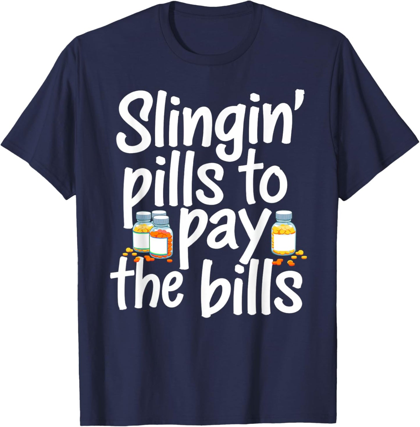 Slinging' Pills To Pay The Bills Pharmacist Funny Pharmacy T-Shirt - T-Shirt | Navy