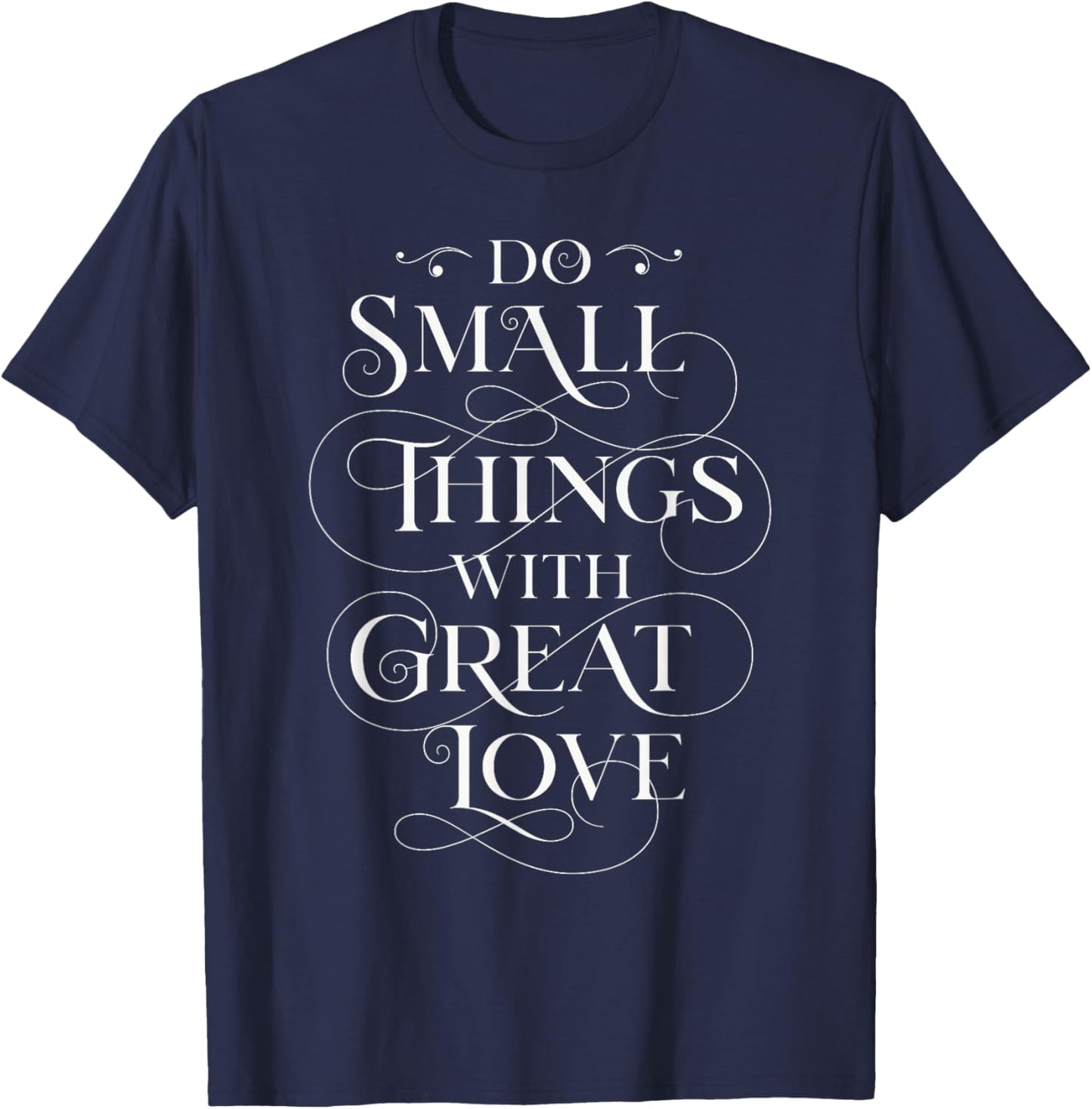 Do Small Things With Great Love, Positive quote T-Shirt - T-Shirt | Navy