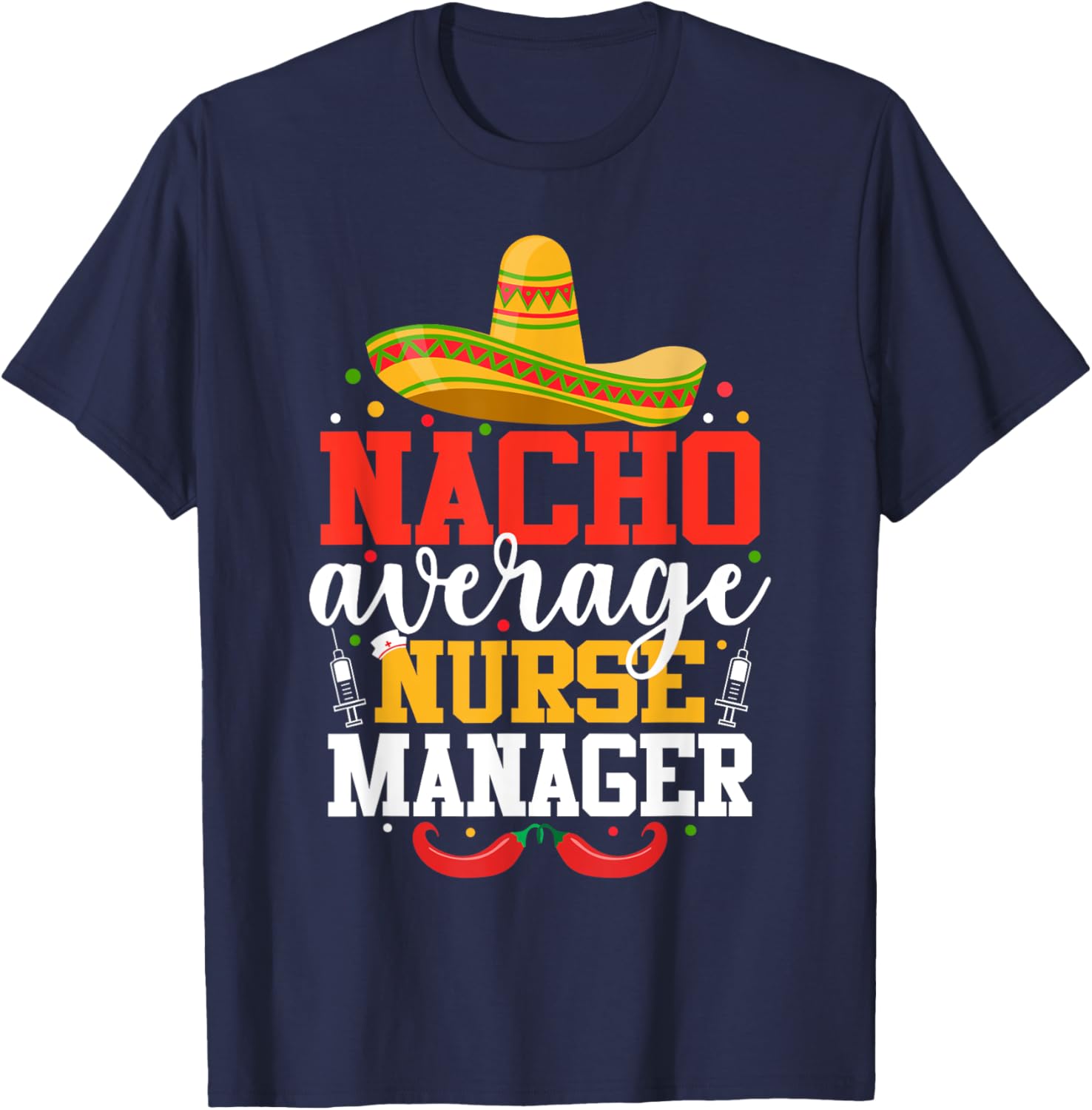 Nacho Average Nurse Manager Funny Mexican Cinco De Mayo T-Shirt - T-Shirt | Navy