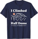 I Climbed Half Dome Yosemite National Park Climbing Climber T-Shirt - T-Shirt | Navy