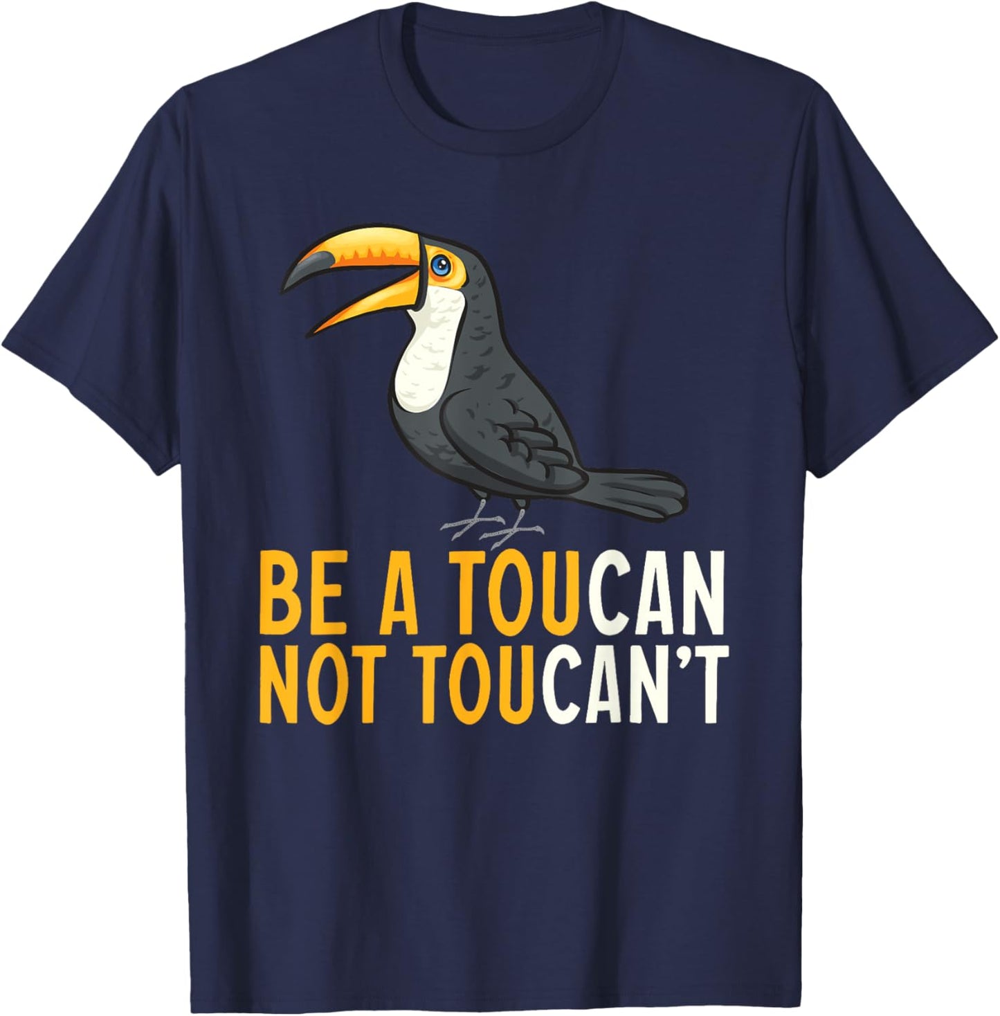 Be A Toucan Not A Toucan't Rainforest Toucan Bird T-Shirt - T-Shirt | Navy