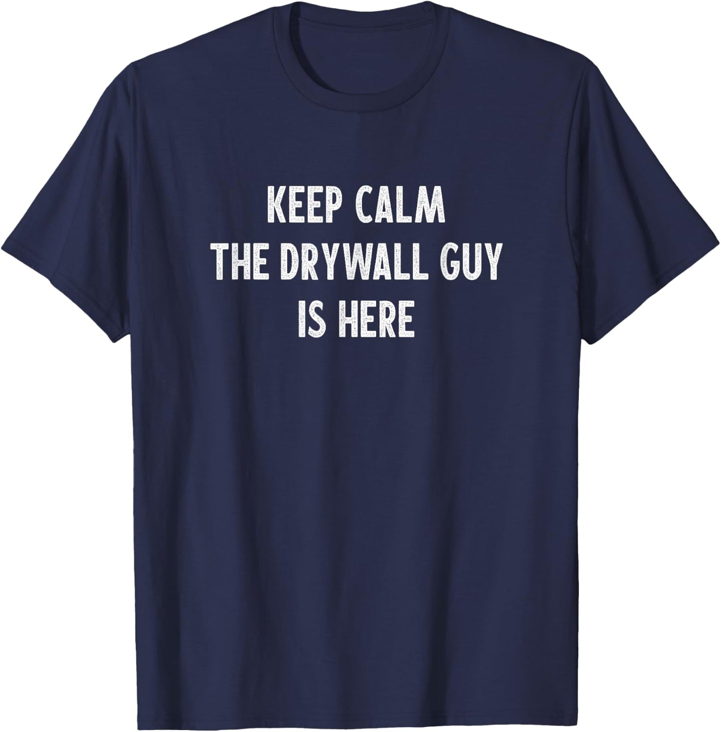 Keep Calm - The Drywall Guy Is Here - Vintage Style T-Shirt - T-Shirt | Navy